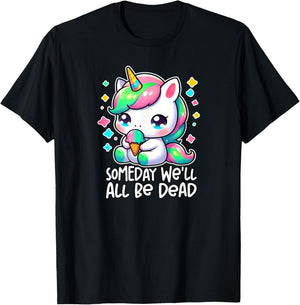 SOMEDAY WE'LL ALL BE DEAD Weird Unhinged Existential Dread T-Shirt - T-Shirt | Black