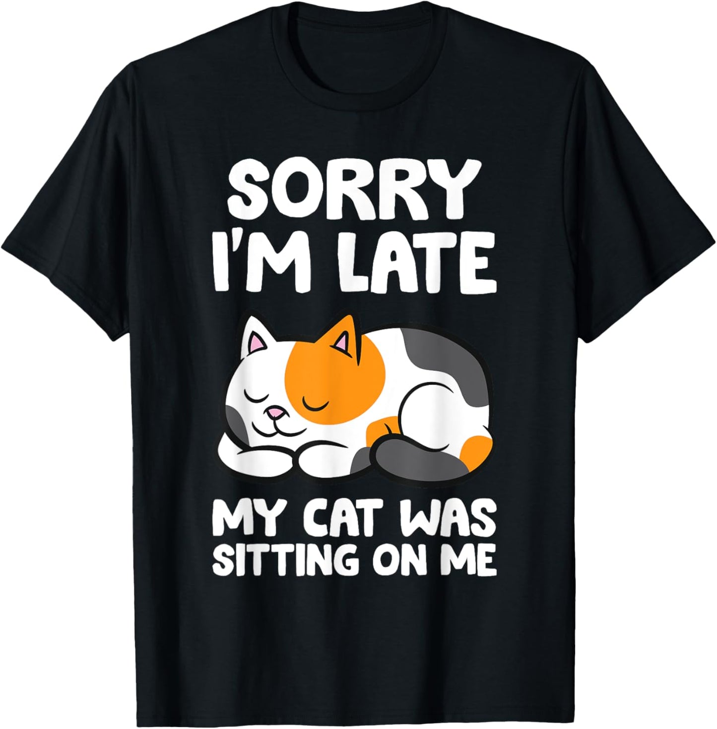 Calico Cat Owner - Sorry I'm Late My Cat Was Sitting On Me T-Shirt - T-Shirt | Black