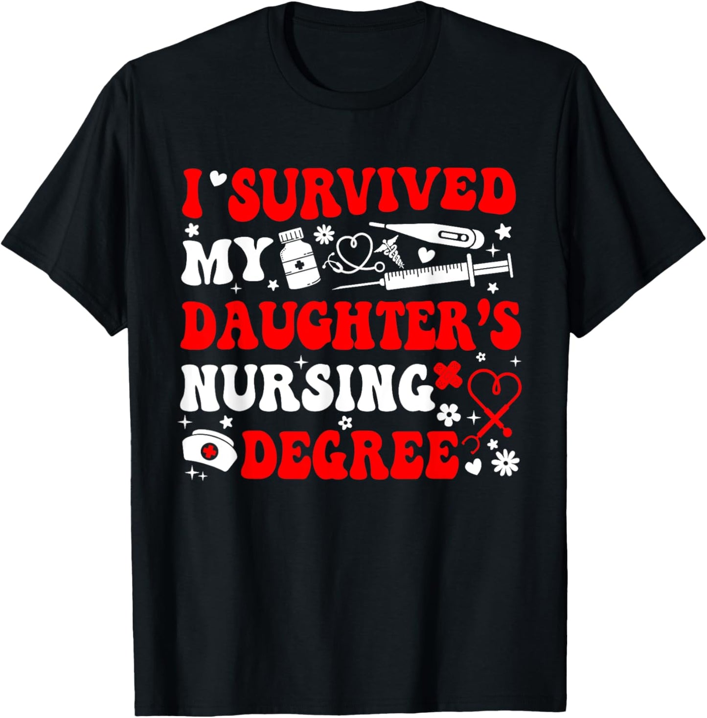I Survived My Daughter's Nursing Degree Nursing Mom T-Shirt - T-Shirt | Black