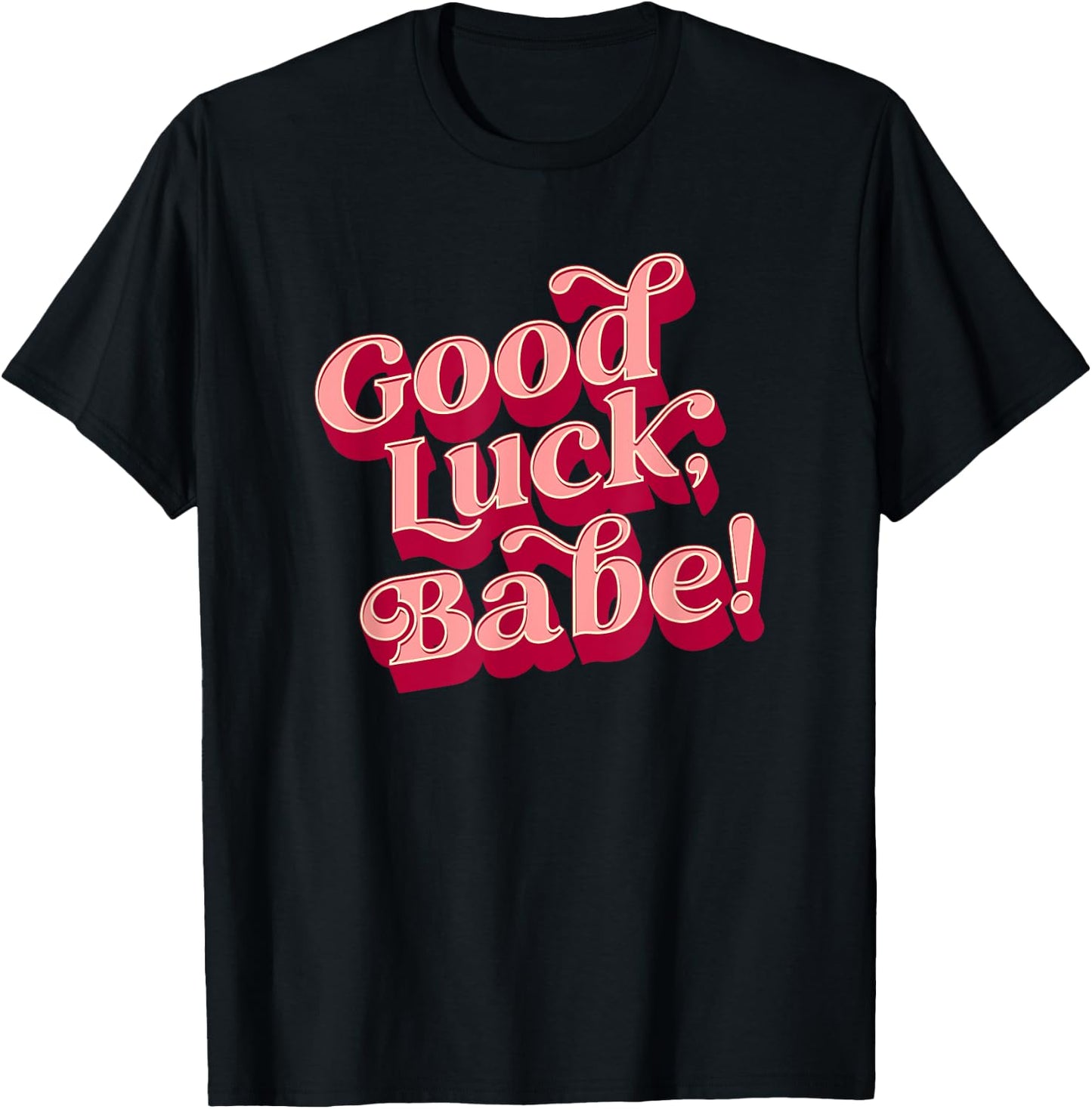 Good luck, babe T-Shirt - T-Shirt | Black