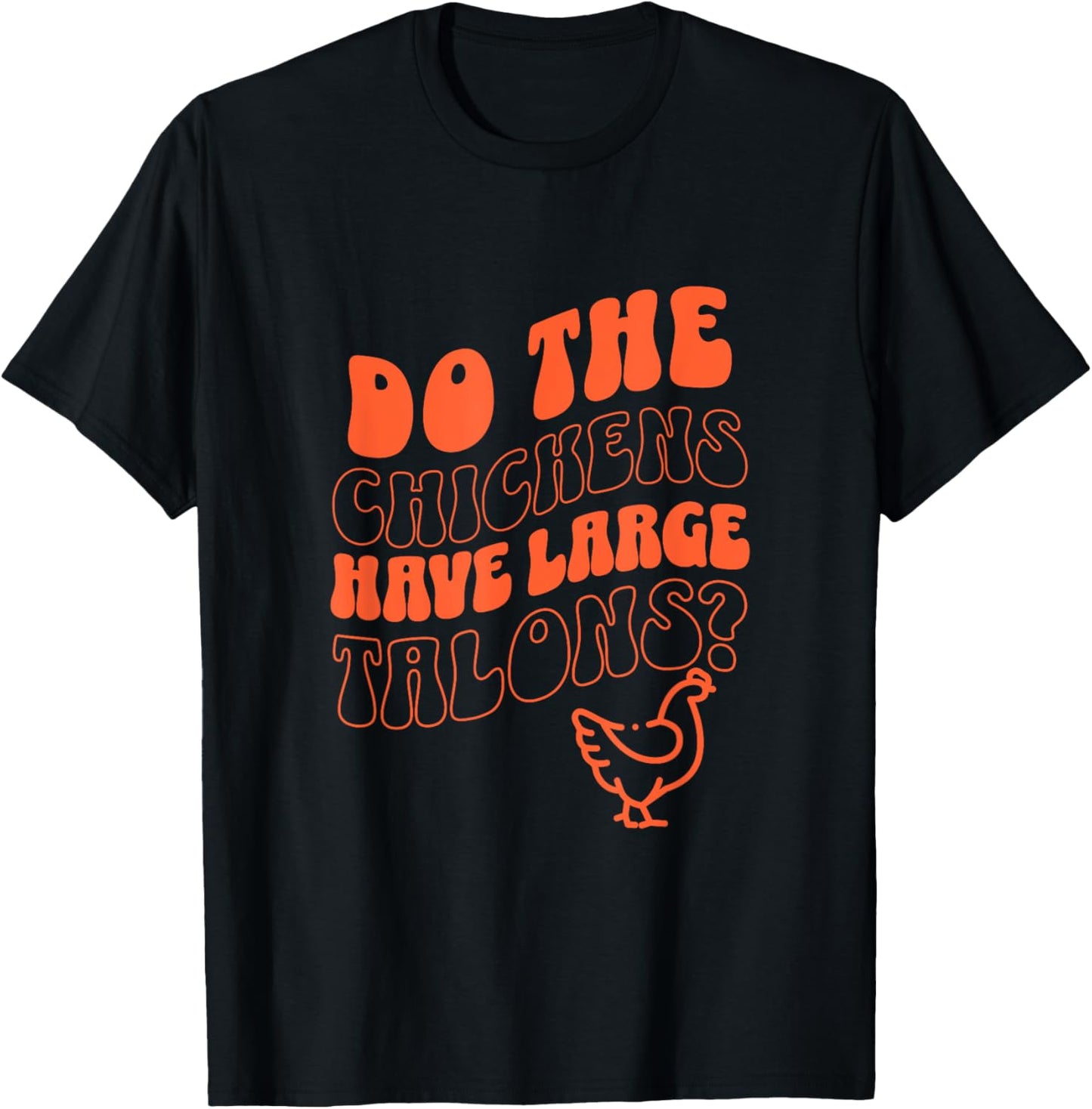 Do the Chickens Have Large Talons Orange Retro Style T-Shirt - T-Shirt | Black