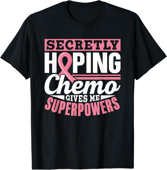 Secretly Hoping Chemo Gives Me Superpowers Breast Cancer T-Shirt - T-Shirt | Black