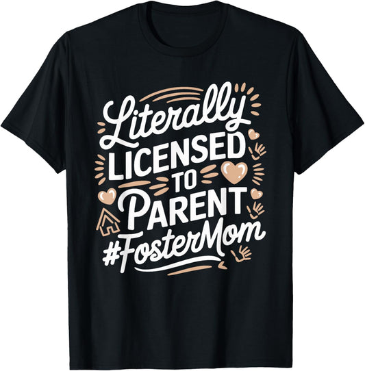 Licensed To Parent Literally, Foster Mom Adopt Foster Care T-Shirt - T-Shirt | Black