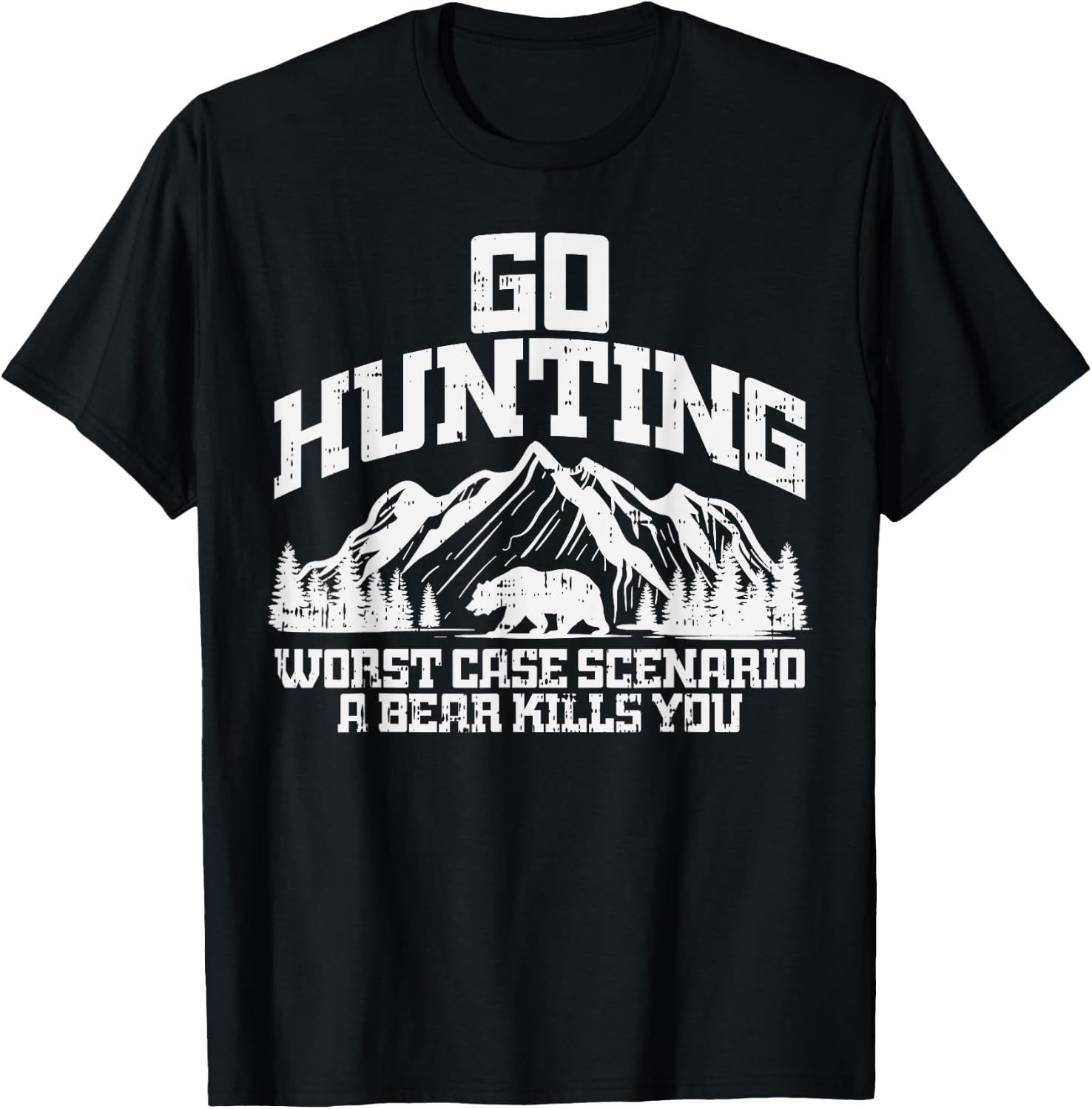 Go Hunting Worst Case Bear Kills You Wildlife Hunter Gift T-Shirt - T-Shirt | Black
