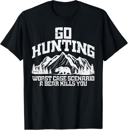 Go Hunting Worst Case Bear Kills You Wildlife Hunter Gift T-Shirt - T-Shirt | Black