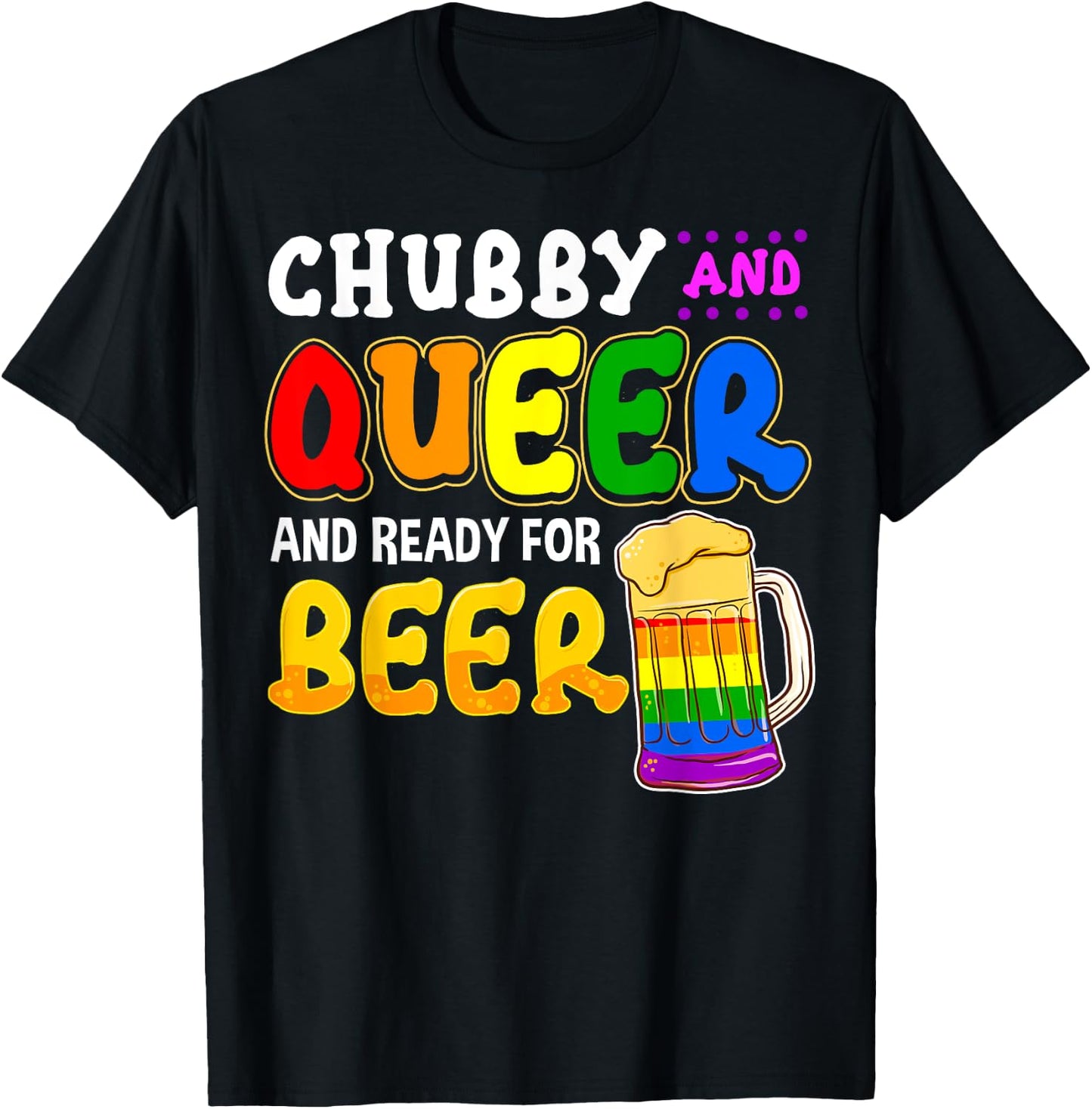 Chubby and Queer Ready for Beer Gay Pride Month Gift Rainbow T-Shirt - T-Shirt | Black