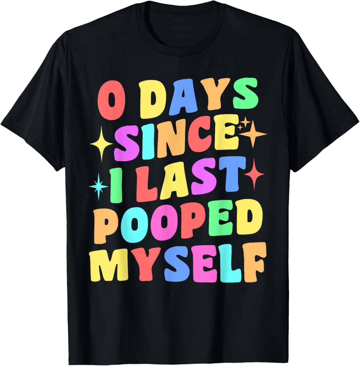 0 Days Since I Last Pooped Myself Funny Joke Meme Gag Gifts T-Shirt - T-Shirt | Black