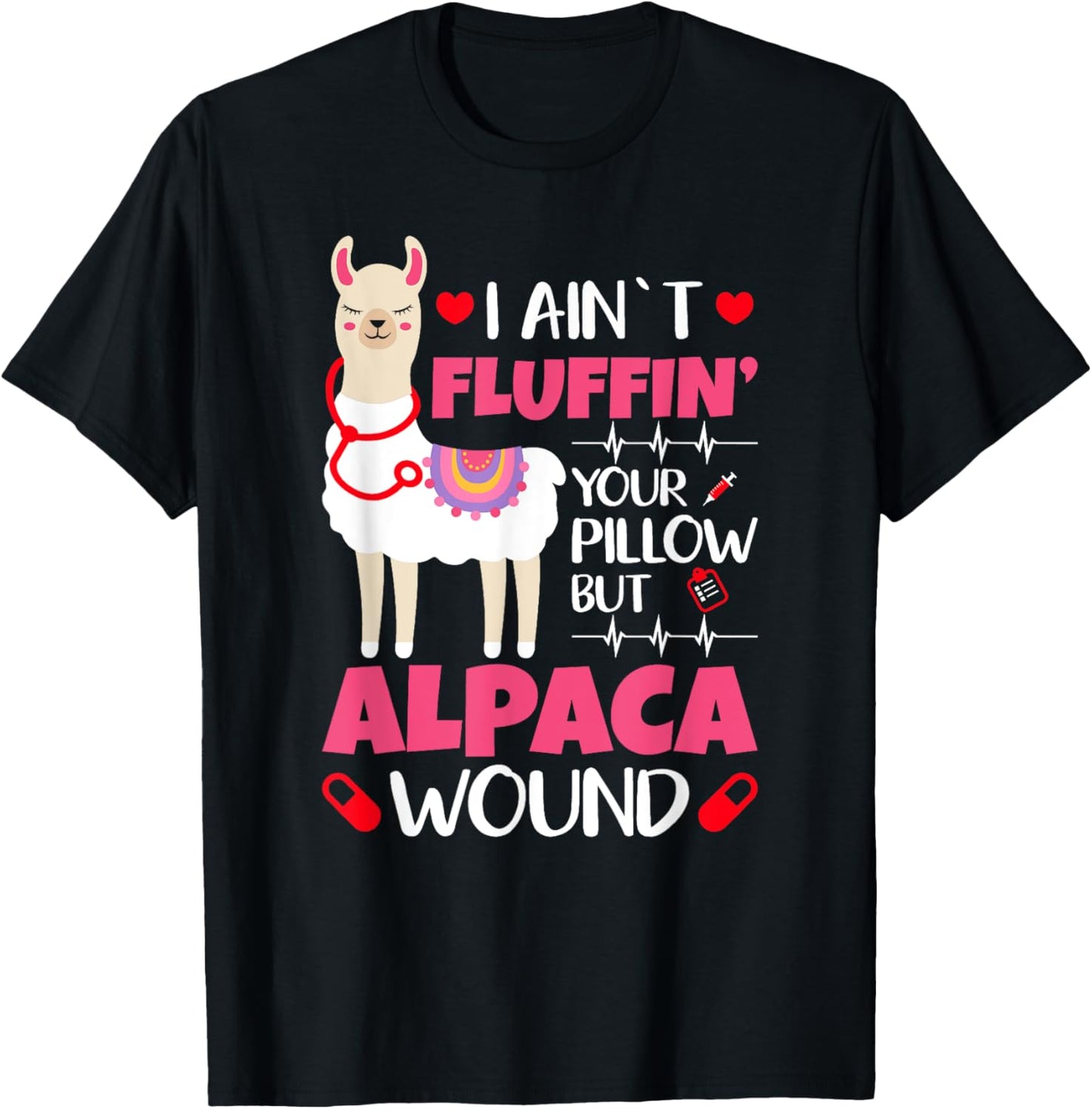 Llama Nurse I Aint Fluffin Your Pillow But Alpaca Wound Nurs T-Shirt - T-Shirt | Black