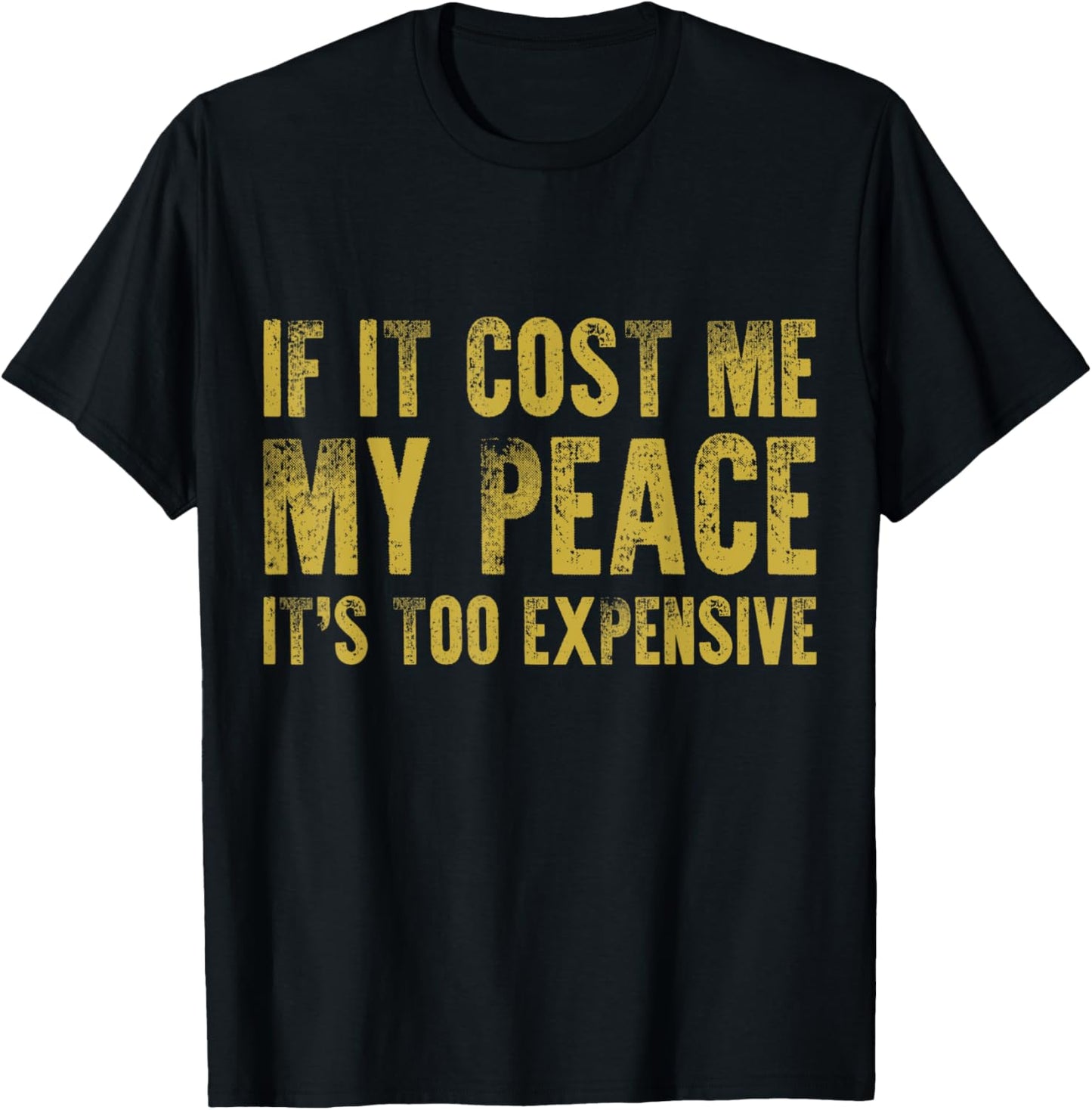 If It Cost Me My Peace It's Too Expensive Vintage Distressed T-Shirt - T-Shirt | Black