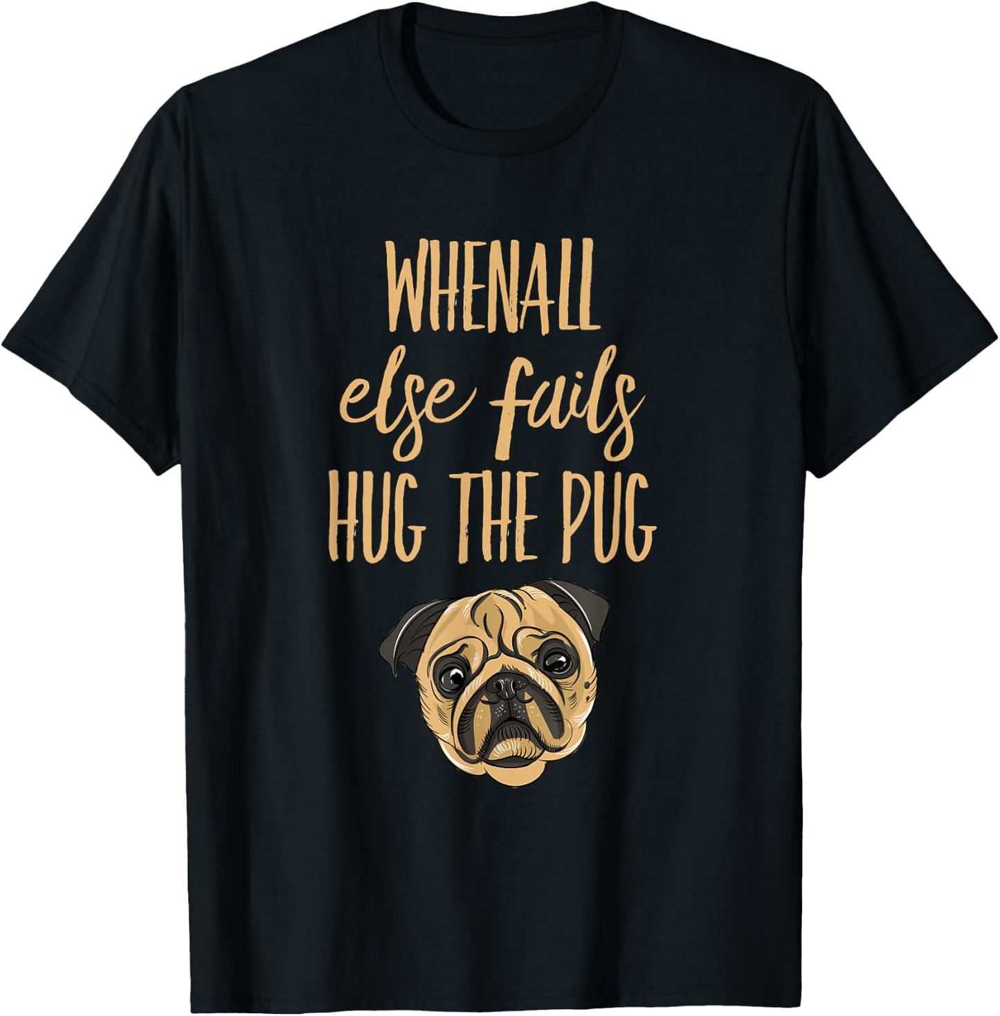 When everything else fails, hug the pug T-Shirt - T-Shirt | Black
