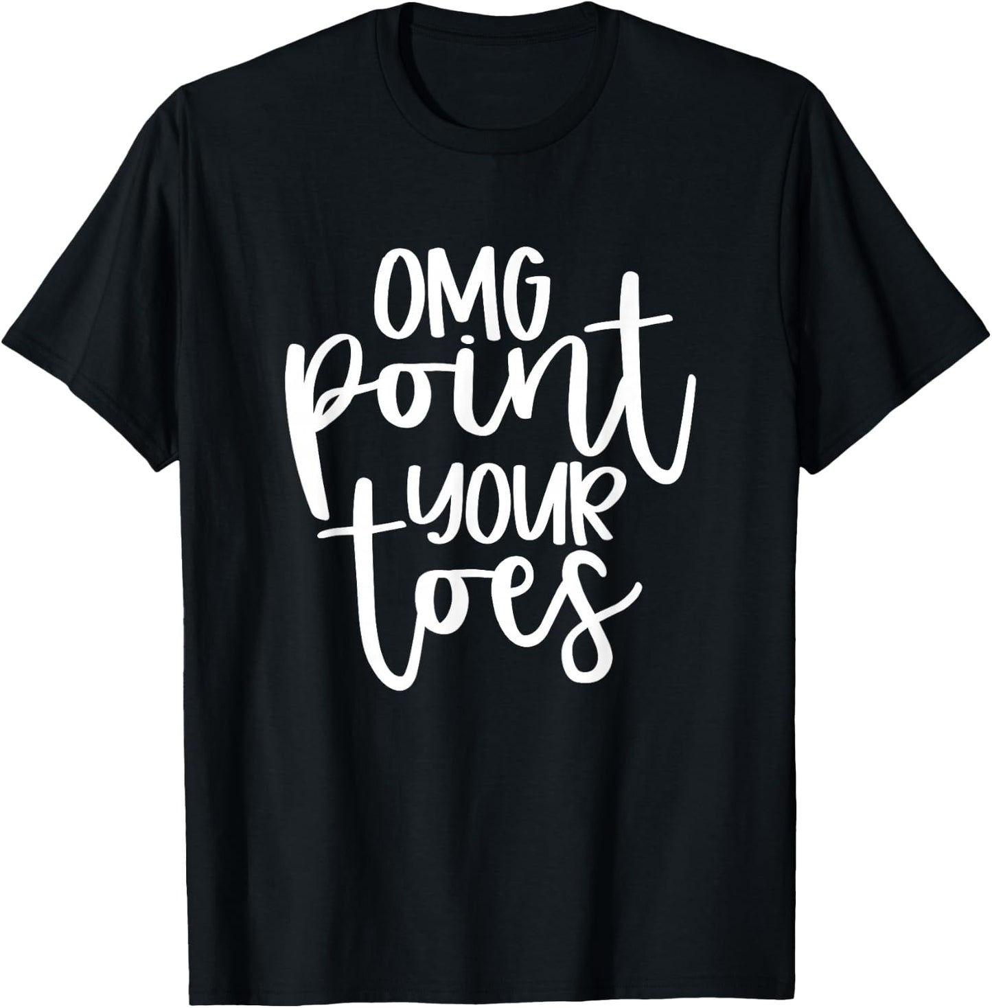 OMG Point Your Toes Funny Dance Mama Cute T-Shirt - T-Shirt | Black