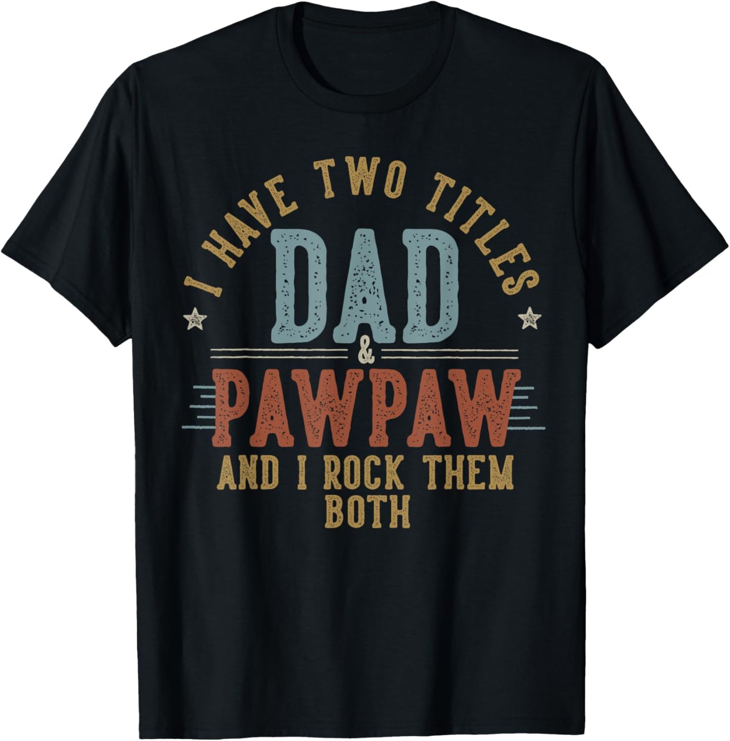 I Have Two Titles Dad And Pawpaw I Rock Them Both - Pawpaw T-Shirt - T-Shirt | Black