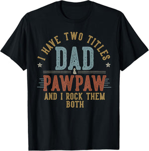 I Have Two Titles Dad And Pawpaw I Rock Them Both - Pawpaw T-Shirt - T-Shirt | Black