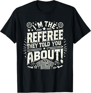 I'm The Referee They Told You About Funny Referee T-Shirt - T-Shirt | Black