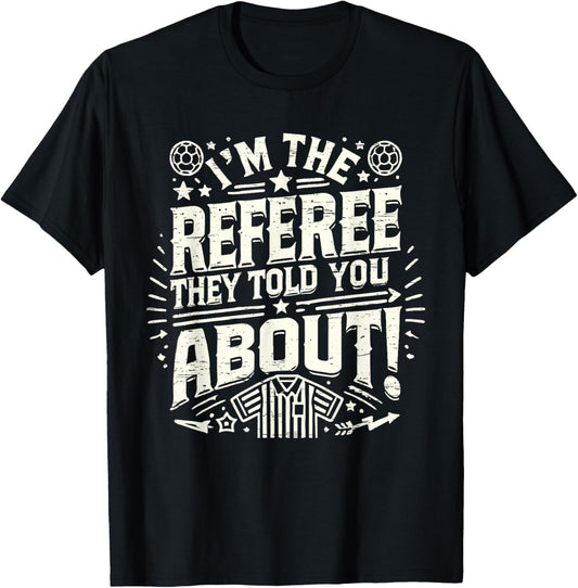 I'm The Referee They Told You About Funny Referee T-Shirt - T-Shirt | Black