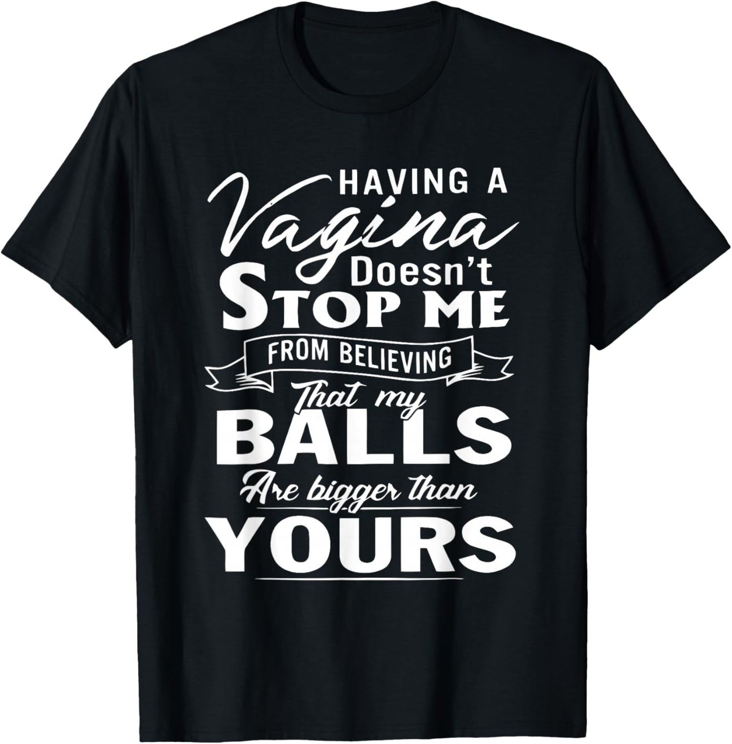 HAVING A VAgina Doesn't STOP ME FROM BELIEVING T-Shirt - T-Shirt | Black
