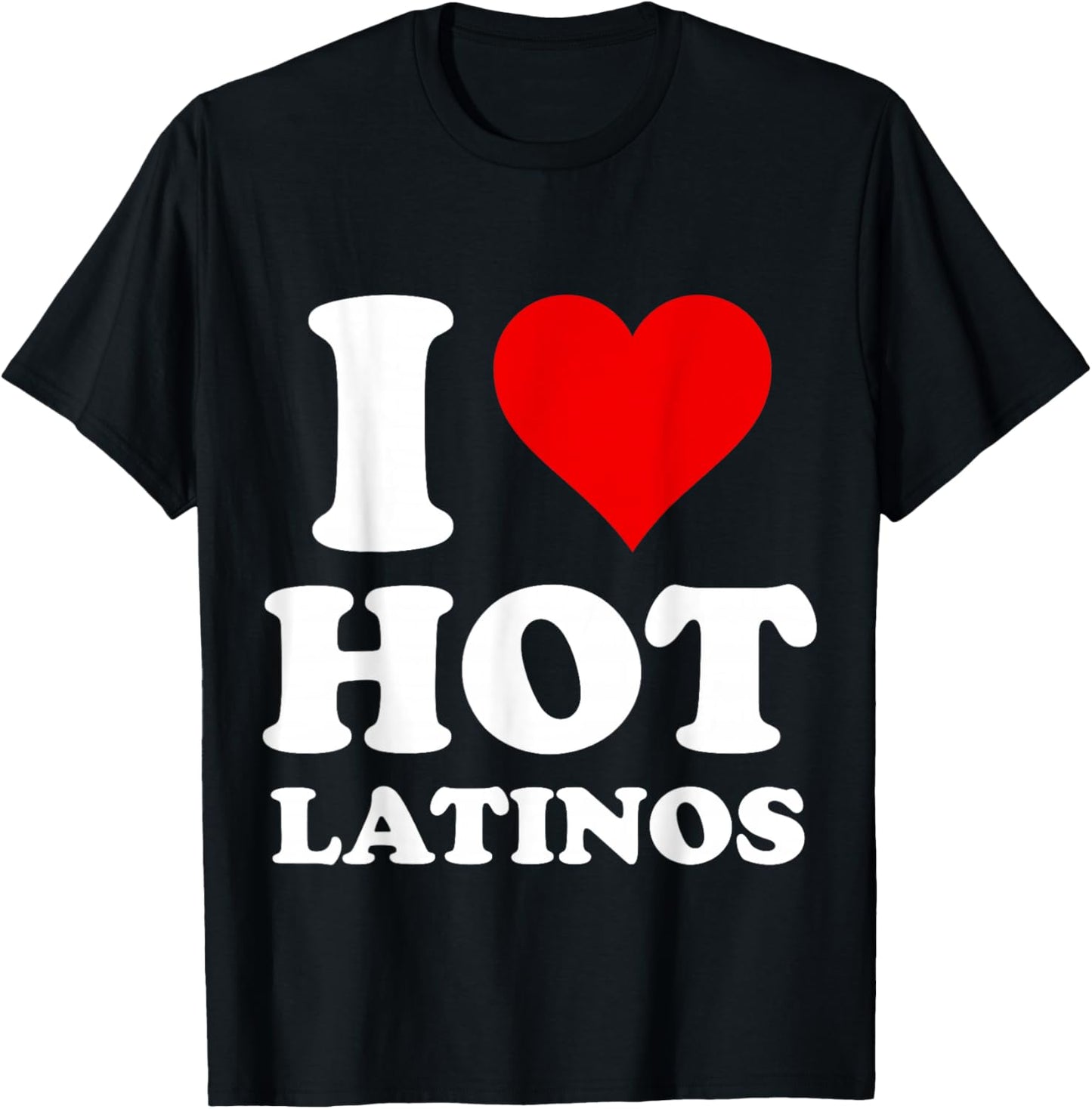 I Love Hot Latinos T-Shirt - T-Shirt | Black