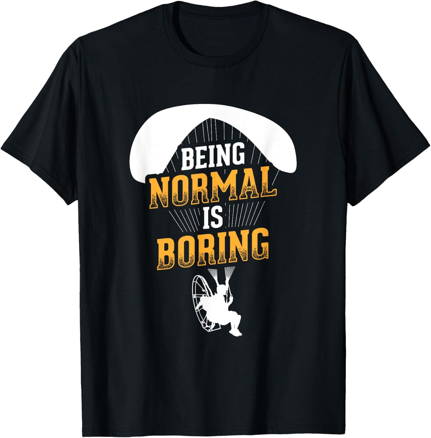 Being Normal Is Boring Paramotor Pilot Powered Paragliding T-Shirt - T-Shirt | Black