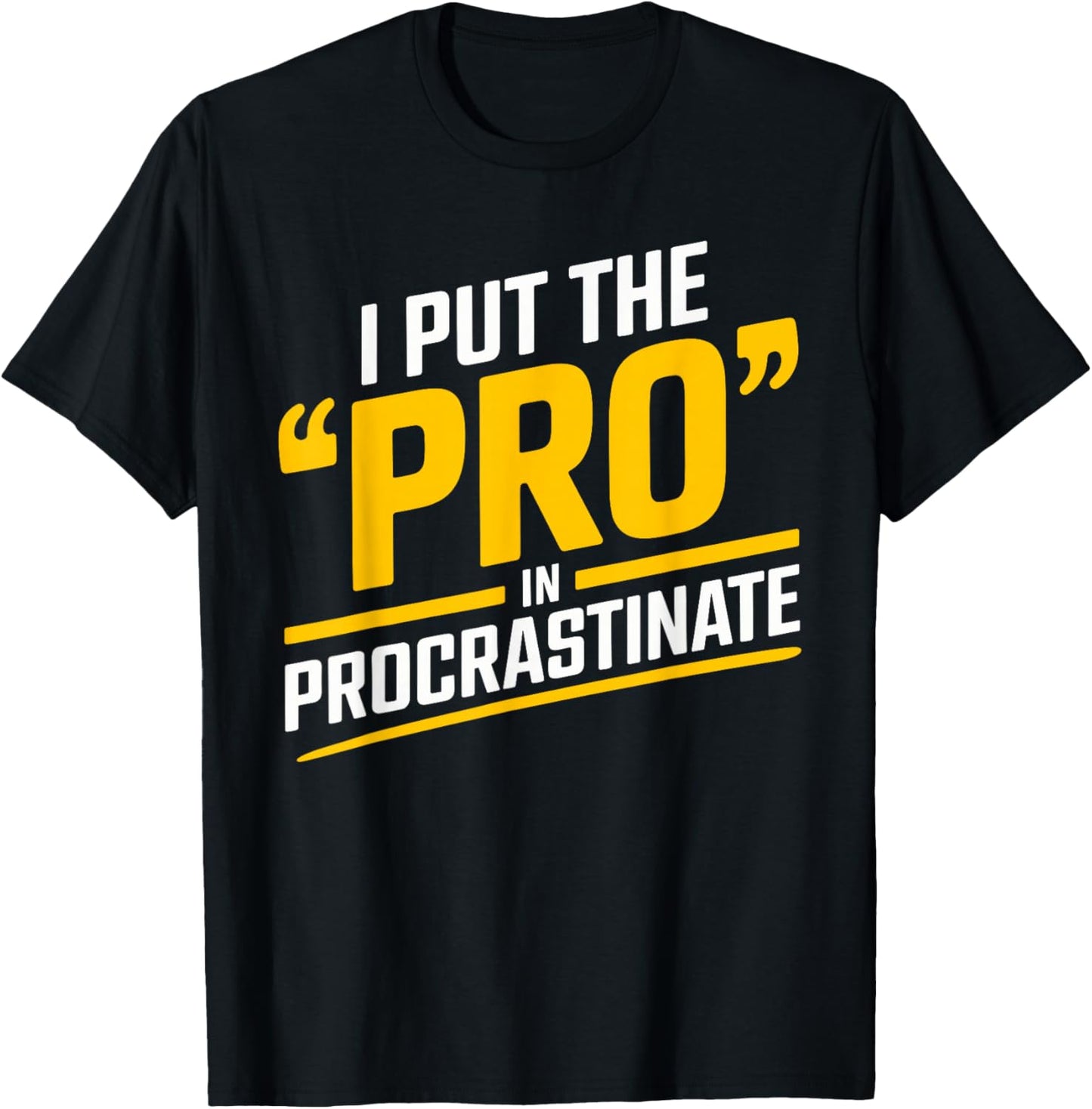 I Put the Pro in Procrastinate Funny Procrastination T-Shirt - T-Shirt | Black