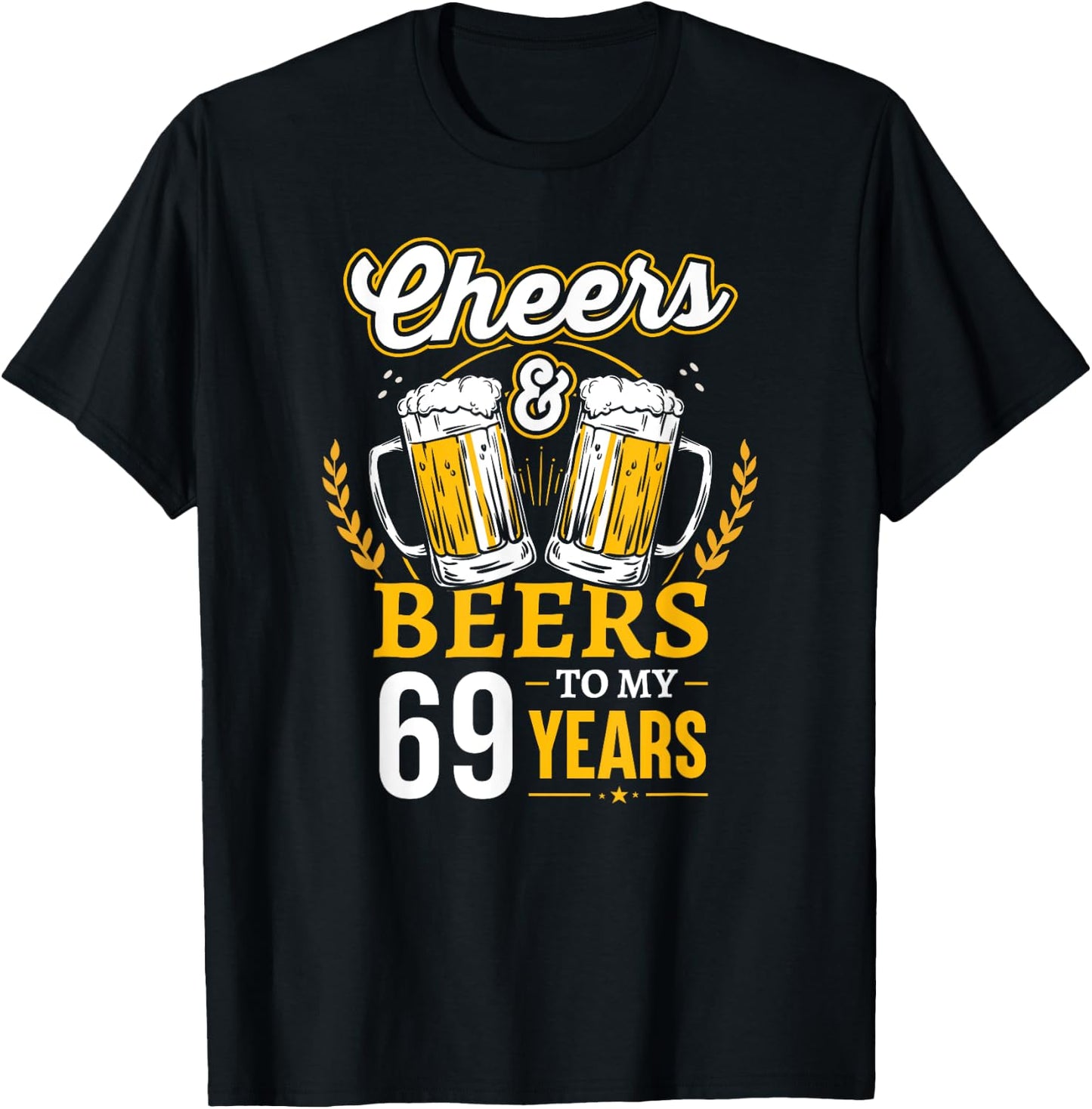 Cheers And Beers To My 69 Years Old 69th Birthday T-Shirt - T-Shirt | Black