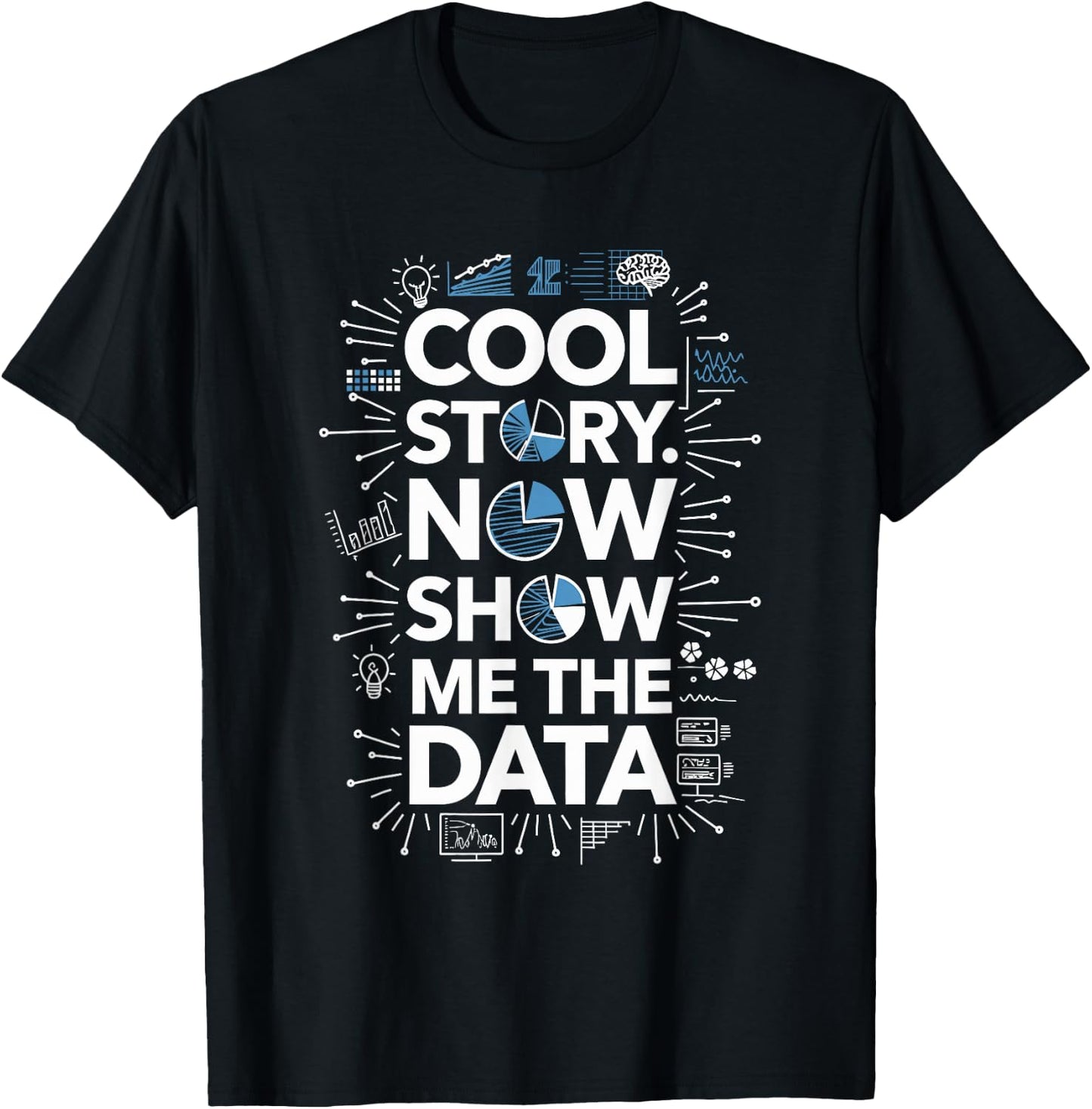 Cool Story Now Show Me The Data, Data Scientist Data Science T-Shirt - T-Shirt | Black