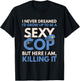 Funny Sexy Police Cop FSPC Items I Never Dreamed Sexy Cop Here I Am -Adults Black Small Modern Crew Collar Short Sleeve Classic Fit Pull On Stretchable Lace Embellishment Machine Wash T-Shirt - T-Shirt | Black