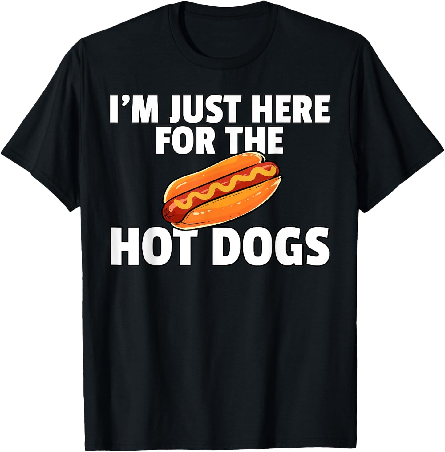 I'm Just Here For The Hot Dogs Funny Hot Dogs T-Shirt - T-Shirt | Black