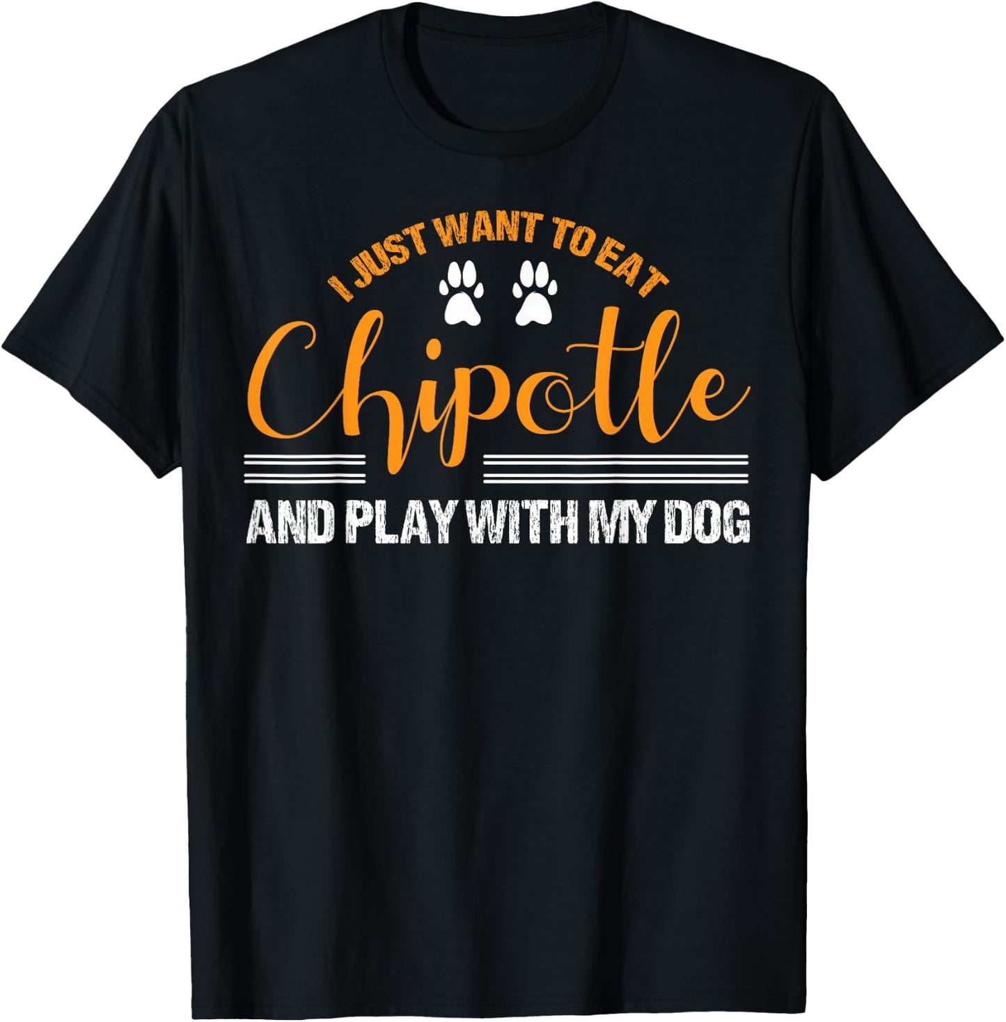 I Just Want To Eat Chipotle And Play With My Dog Breed Paw T-Shirt - T-Shirt | Black
