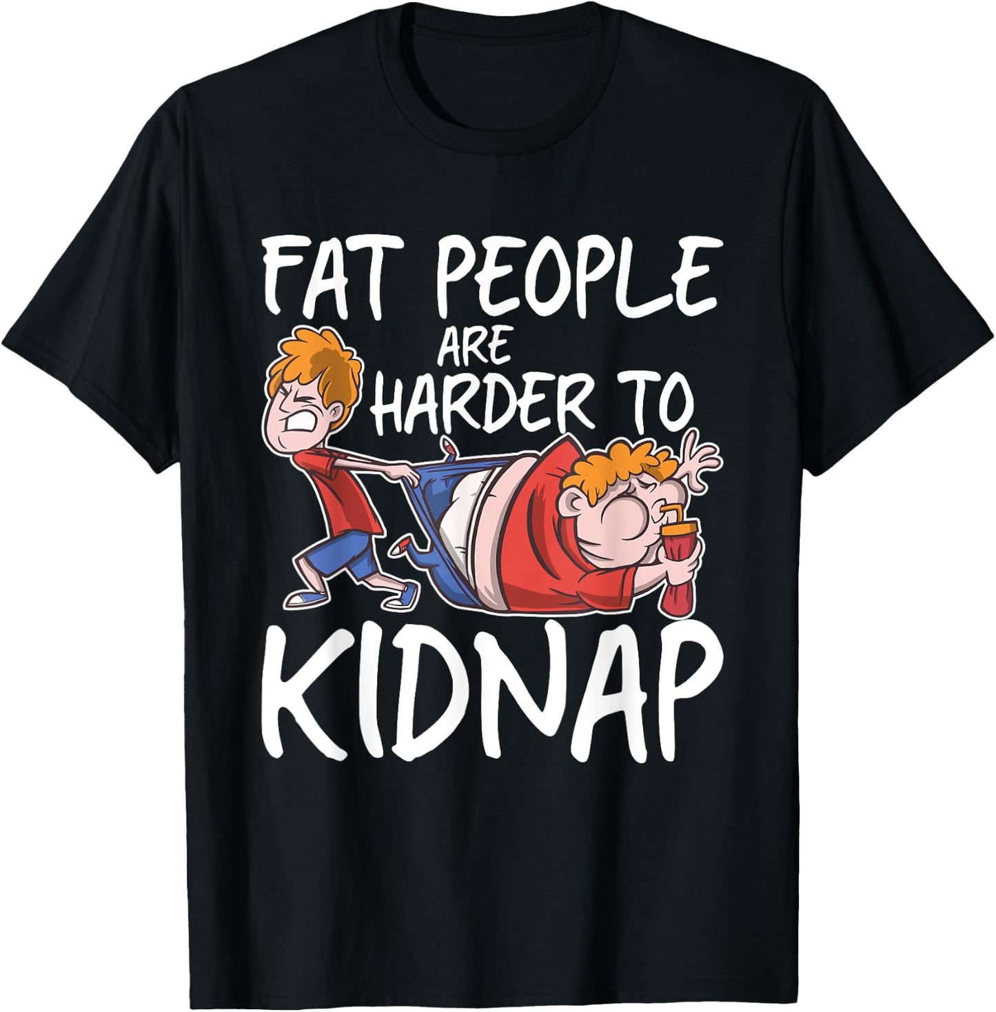 Fat People Are Are Harder To Kidnap Funny Slim Down Quote T-Shirt - T-Shirt | Black