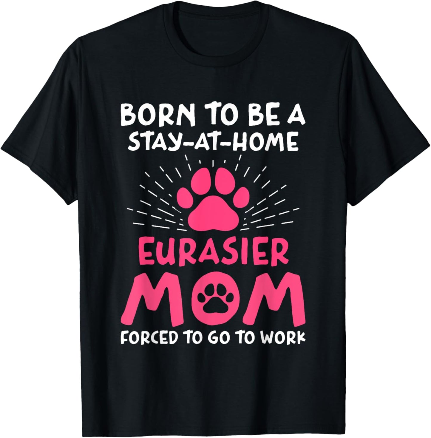 Born To Be An Eurasier Mom Funny Eurasian Dog Humor T-Shirt - T-Shirt | Black