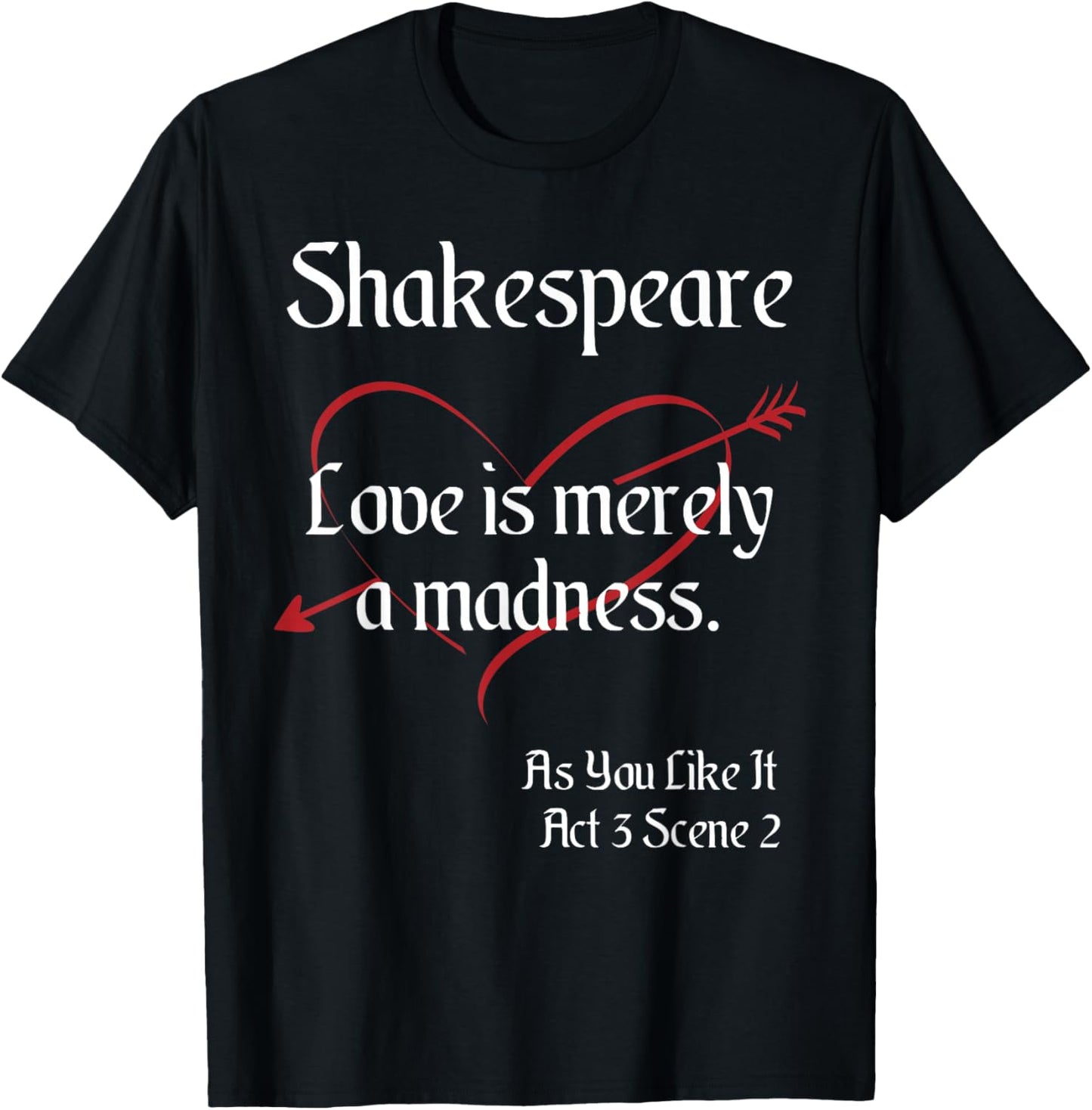 Shakespeare Quote, As You Like It - Love is Merely a Madness T-Shirt - T-Shirt | Black