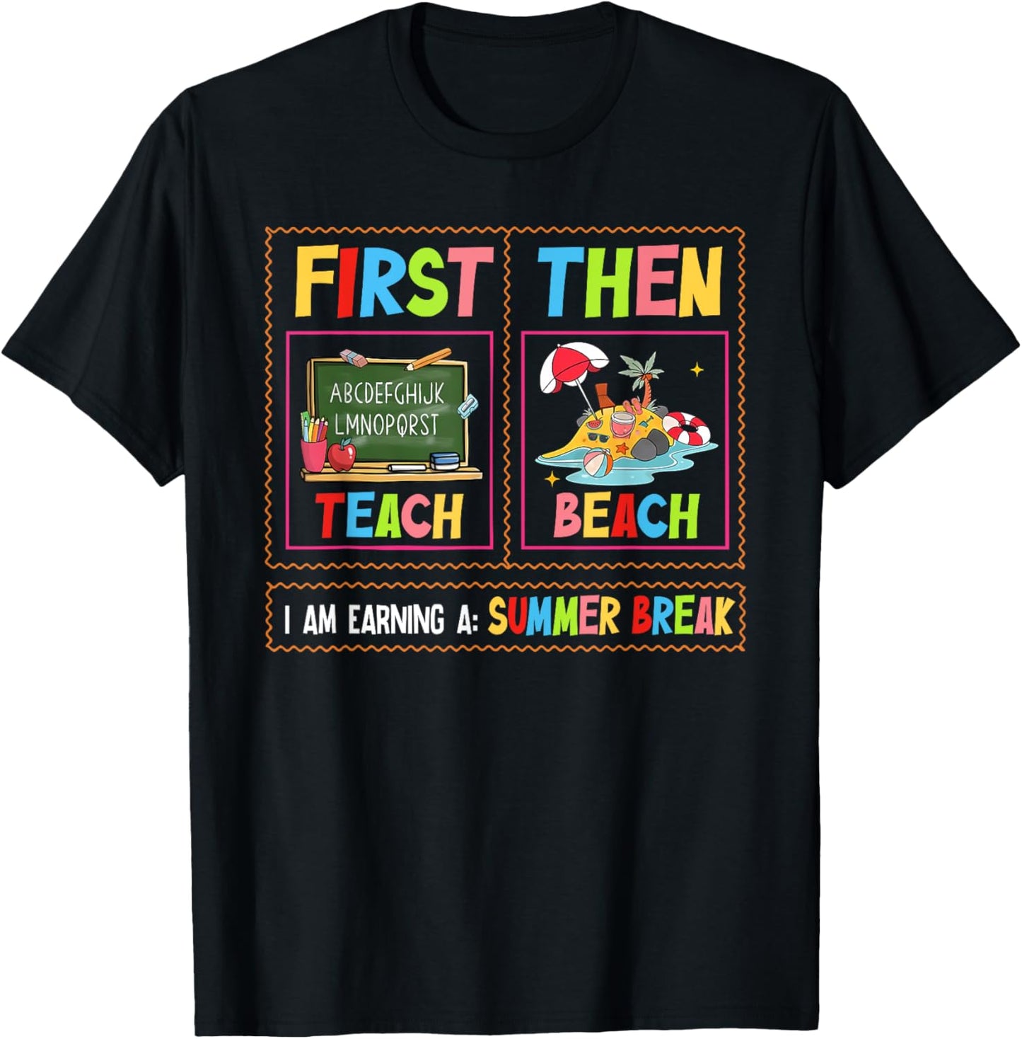 First Teach Then Beach I Am Earning A Summer Break Teacher T-Shirt - T-Shirt | Black