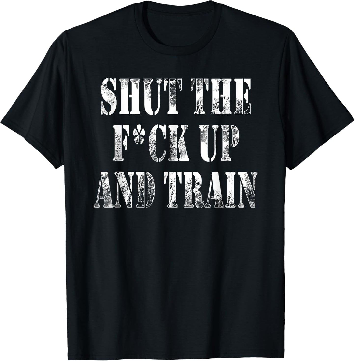 Shut The Fuck Up and Train Shirt T-Shirt - T-Shirt | Black