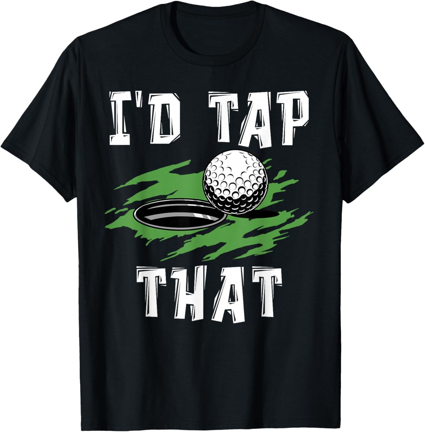 I'd tap That - Funny Golf Adult Humor Sarcastic T-Shirt - T-Shirt | Black