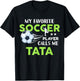Soccer Tata My Favorite Player Calls Me For Family Party T-Shirt - T-Shirt | Black