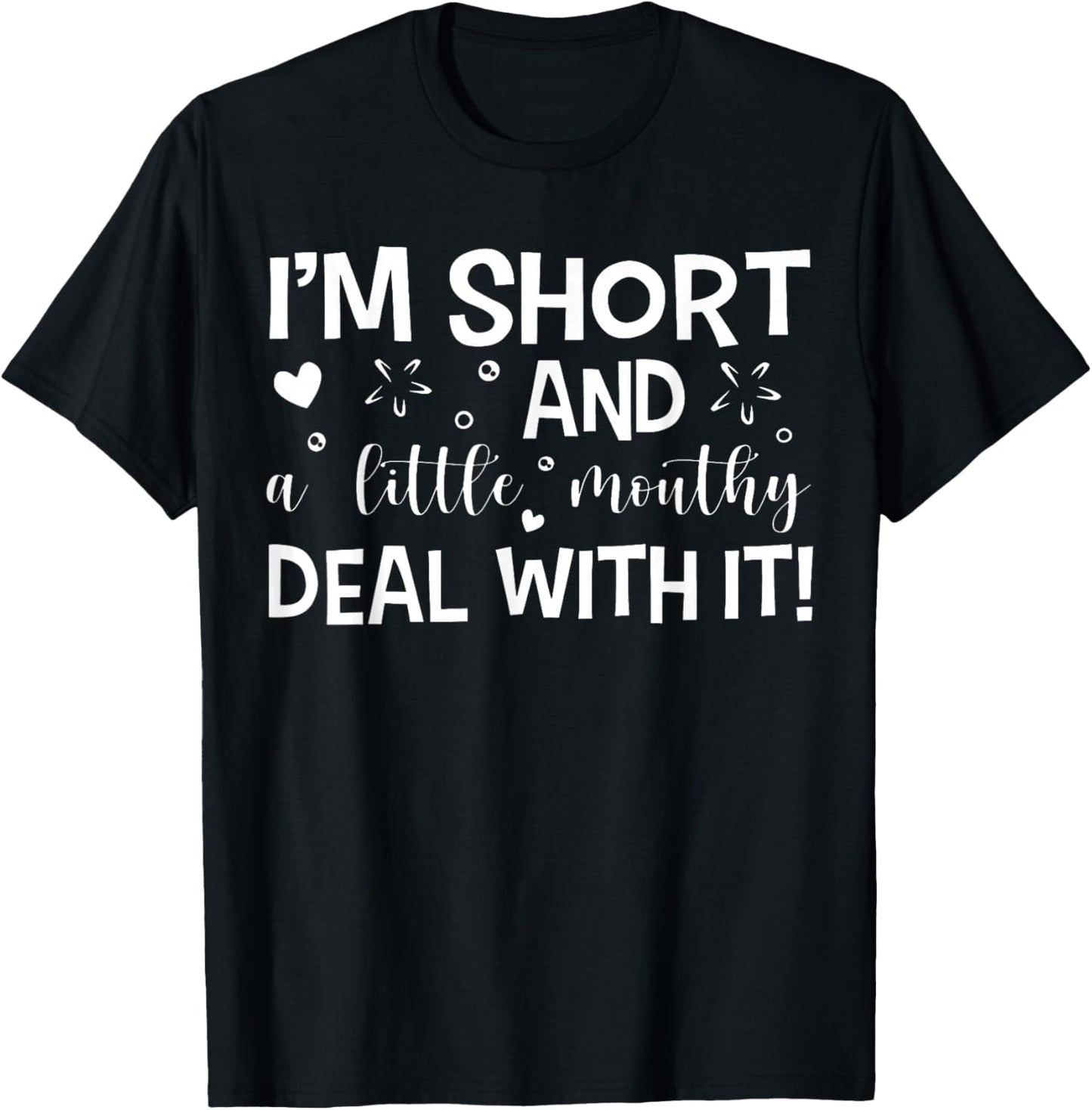 I'm Short And A Little Mouth Deal With It Funny Quotes T-Shirt - T-Shirt | Black