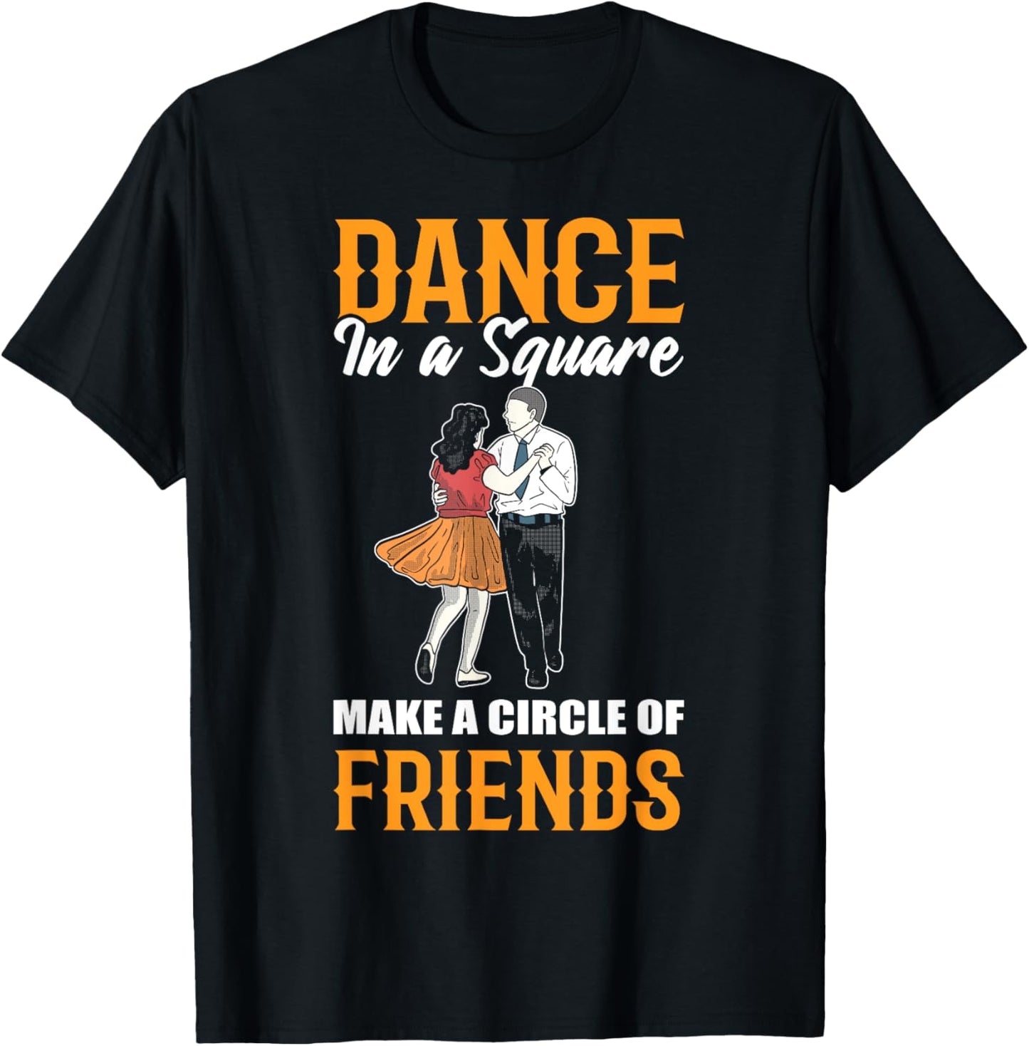 Dance In A Square Make A Circle Of Friends - Square Dance T-Shirt - T-Shirt | Black