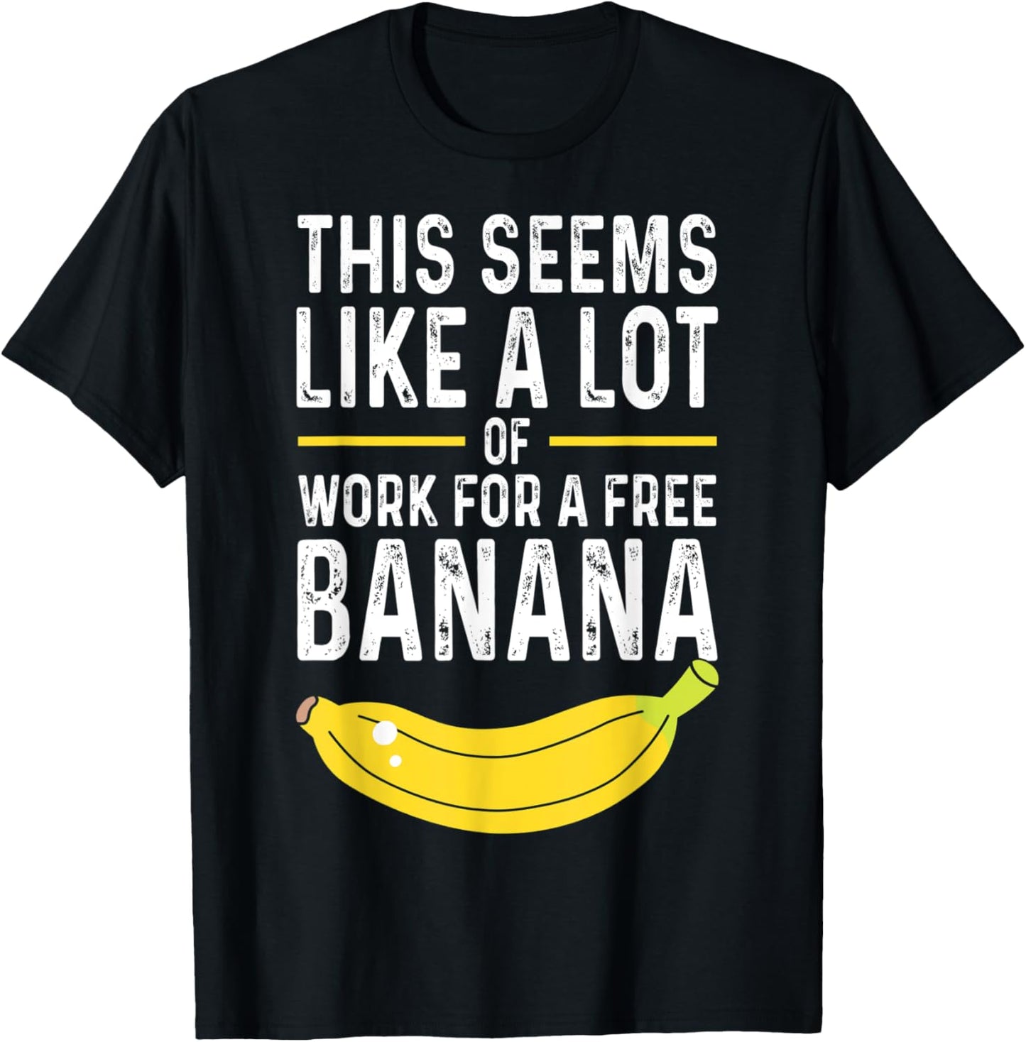 This Seems Like A Lot Of Work For A Free Banana Pun T-Shirt - T-Shirt | Black