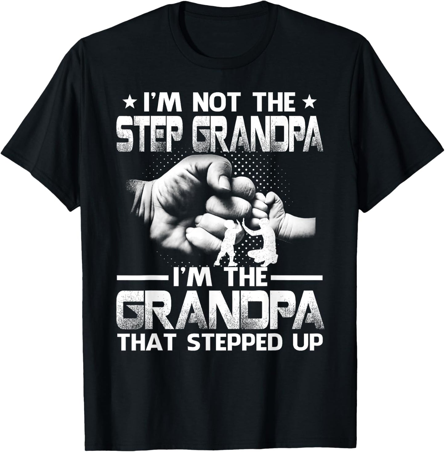 Family And Father's Day Gifts I'm Not The Step Grandpa I'm The Grandpa That Stepped Up Black Modern Casual Letter Print Short Sleeve S T-Shirt - T-Shirt | Black