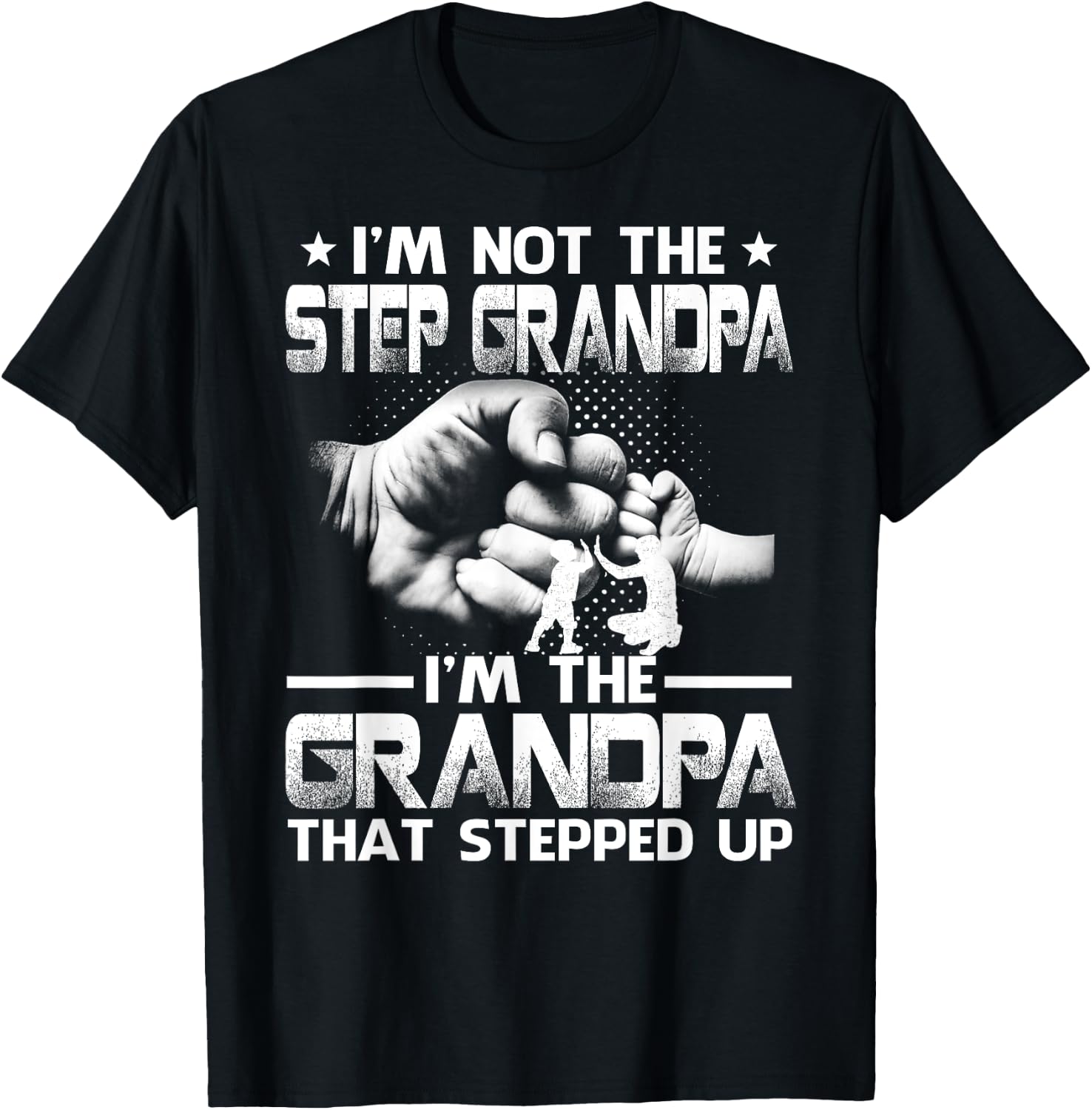 Family And Father's Day Gifts I'm Not The Step Grandpa I'm The Grandpa That Stepped Up Black Modern Casual Letter Print Short Sleeve S T-Shirt - T-Shirt | Black