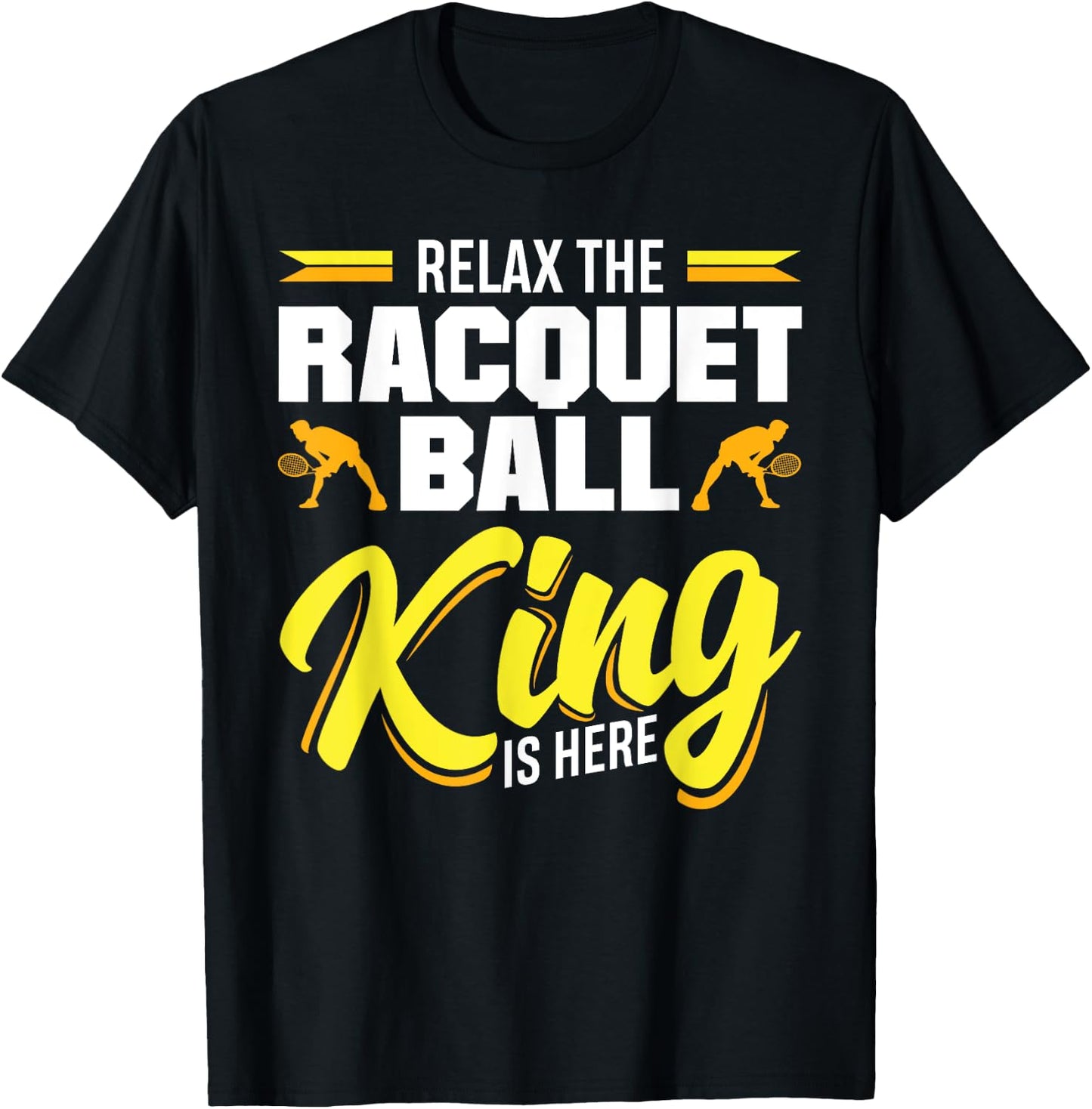 Racquetball Relax The Racquetball King Is Here T-Shirt - T-Shirt | Black