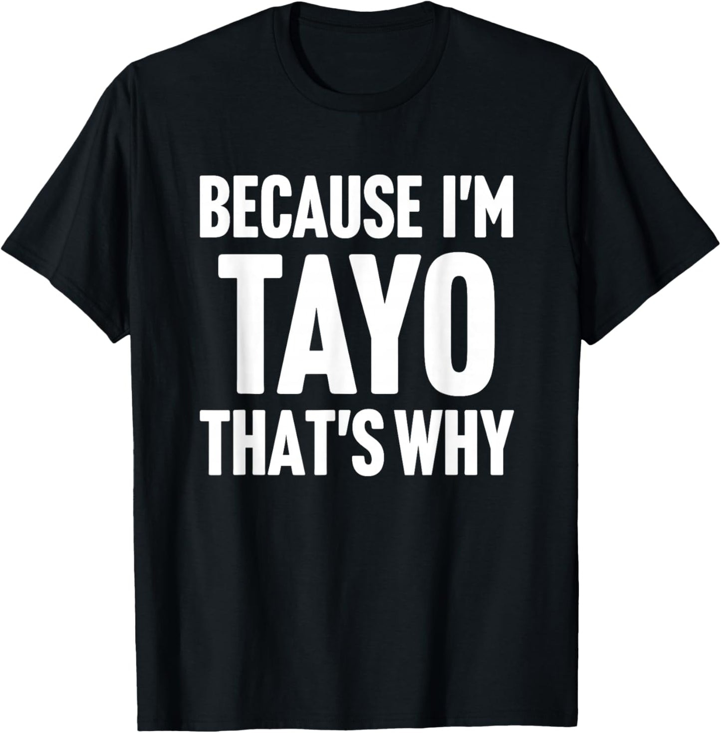 Because I'm Tayo That's Why Am Personalized Name T-Shirt - T-Shirt | Black
