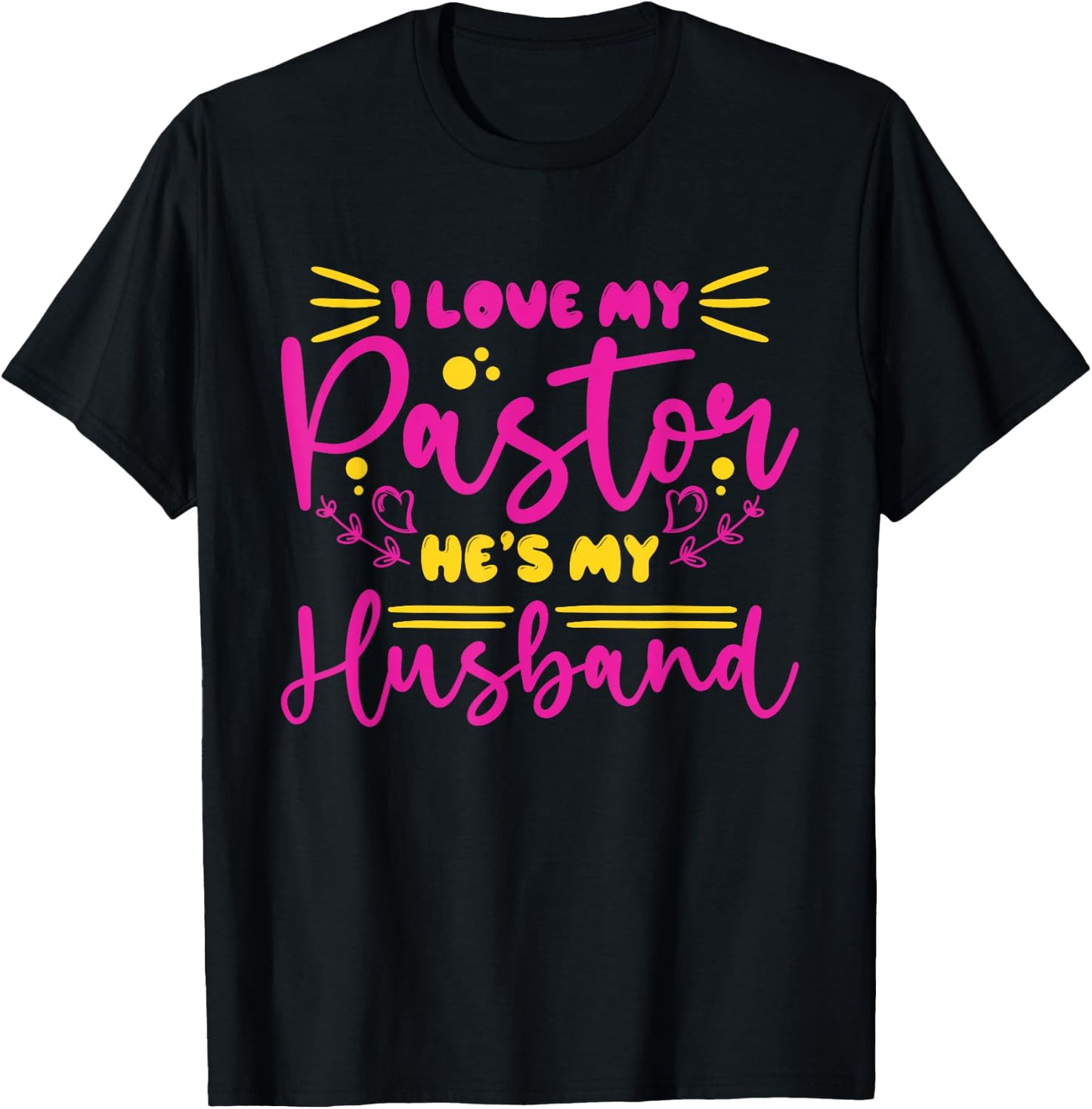 I Love My Pastor He's My Husband, Design for pastor's wife T-Shirt - T-Shirt | Black