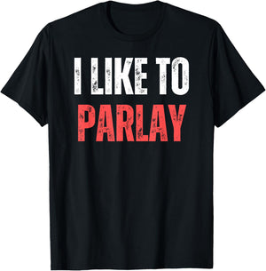 I Like To Parlay Funny Gambling Gambler Sports Betting T-Shirt - T-Shirt | Black