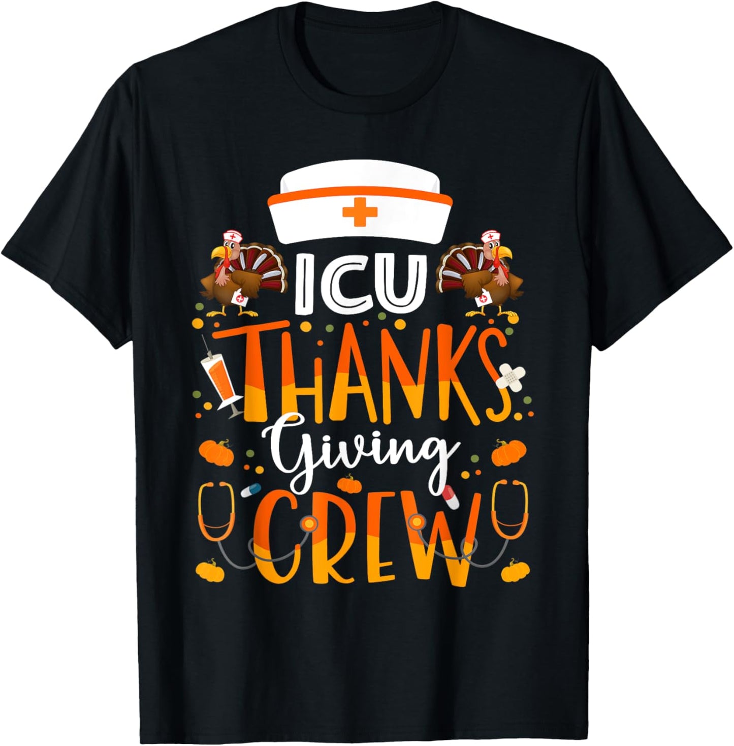 ICU Nurse Thanksgiving Crew Turkey Intensive Care Nurse T-Shirt - T-Shirt | Black