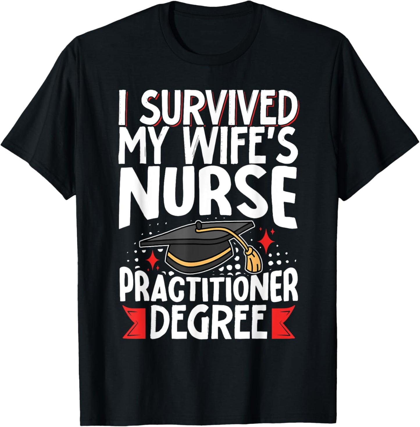 I Survived My Wife's Nurse Practitioner Degree T-Shirt - T-Shirt | Black