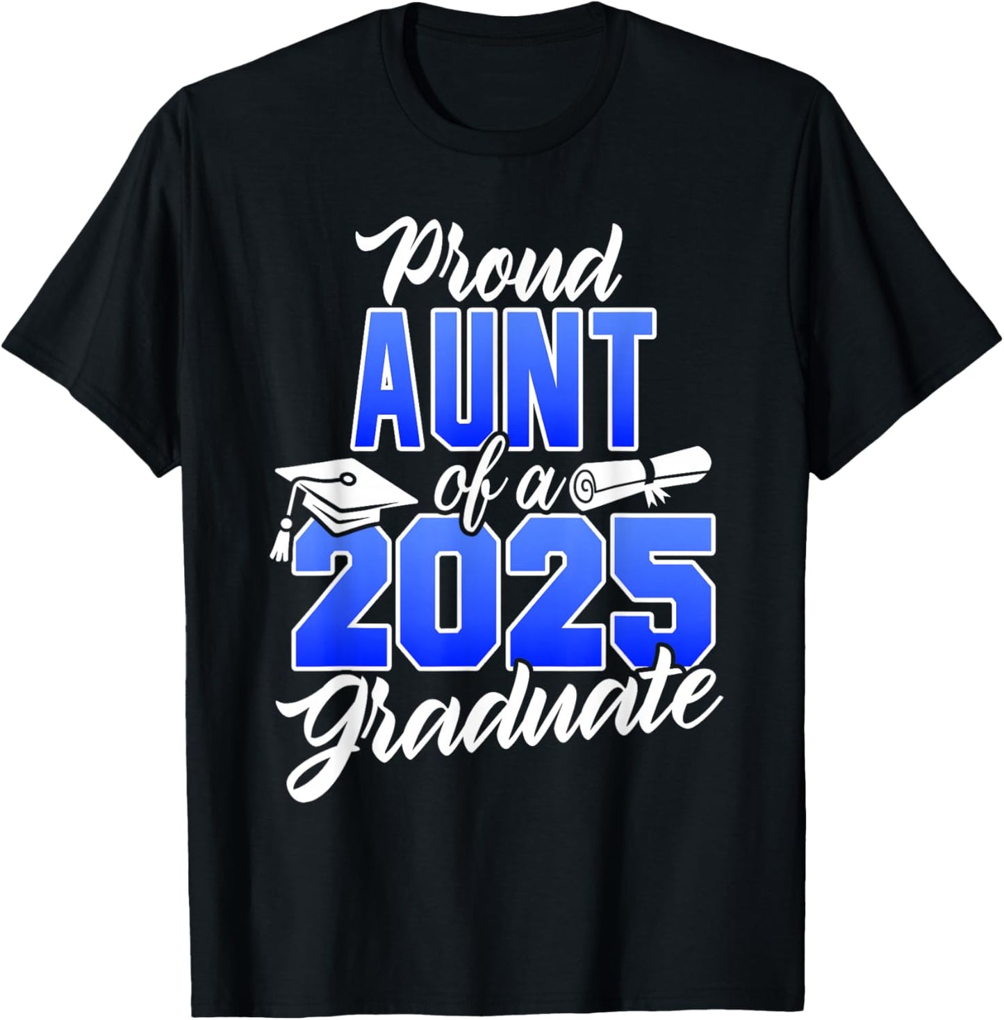 Proud Aunt Of A 2025 Graduate Class of 2025 Graduation Dad T-Shirt - T-Shirt | Black