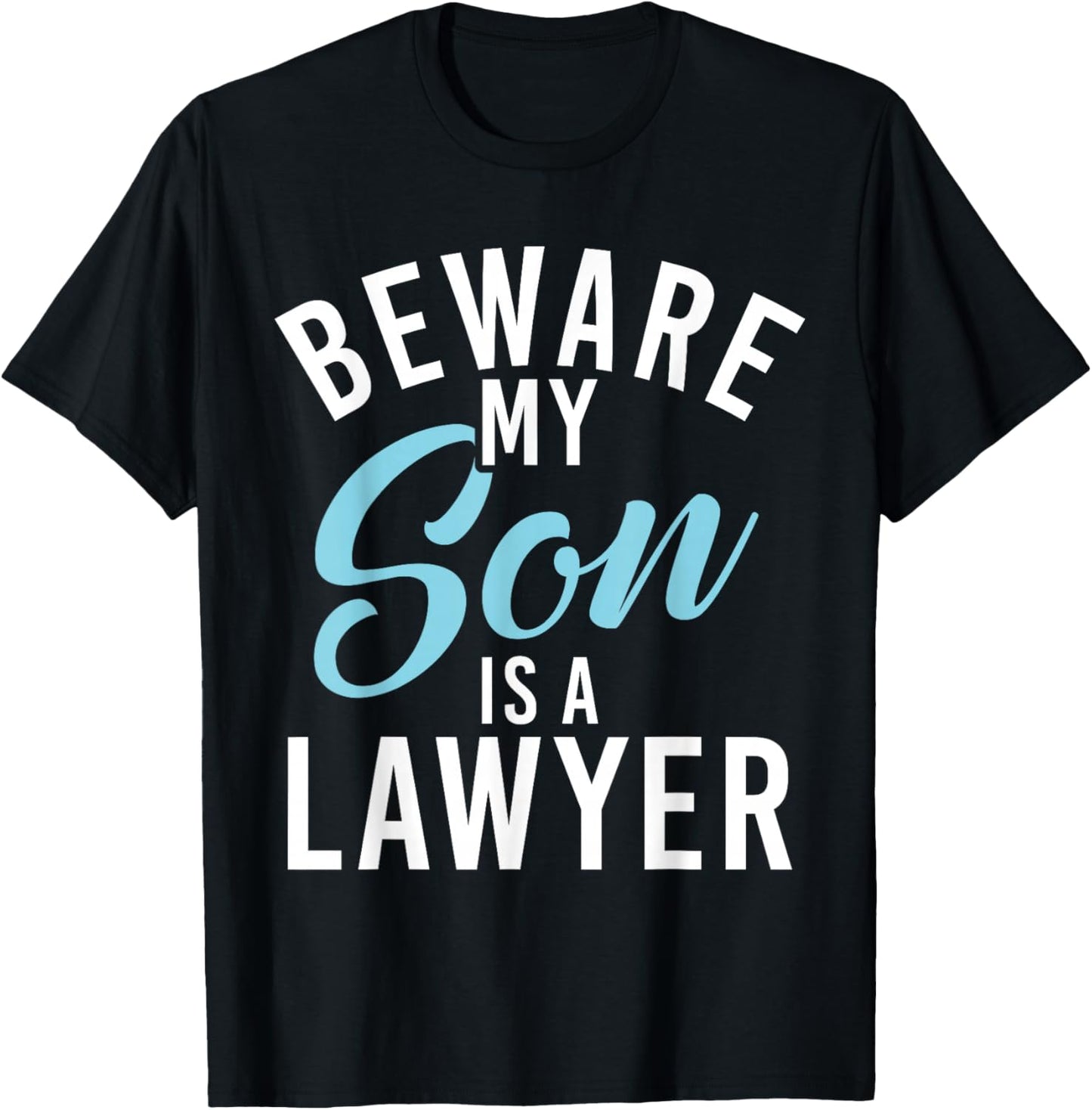 Beware my Son is a Lawyer T-Shirt - T-Shirt | Black