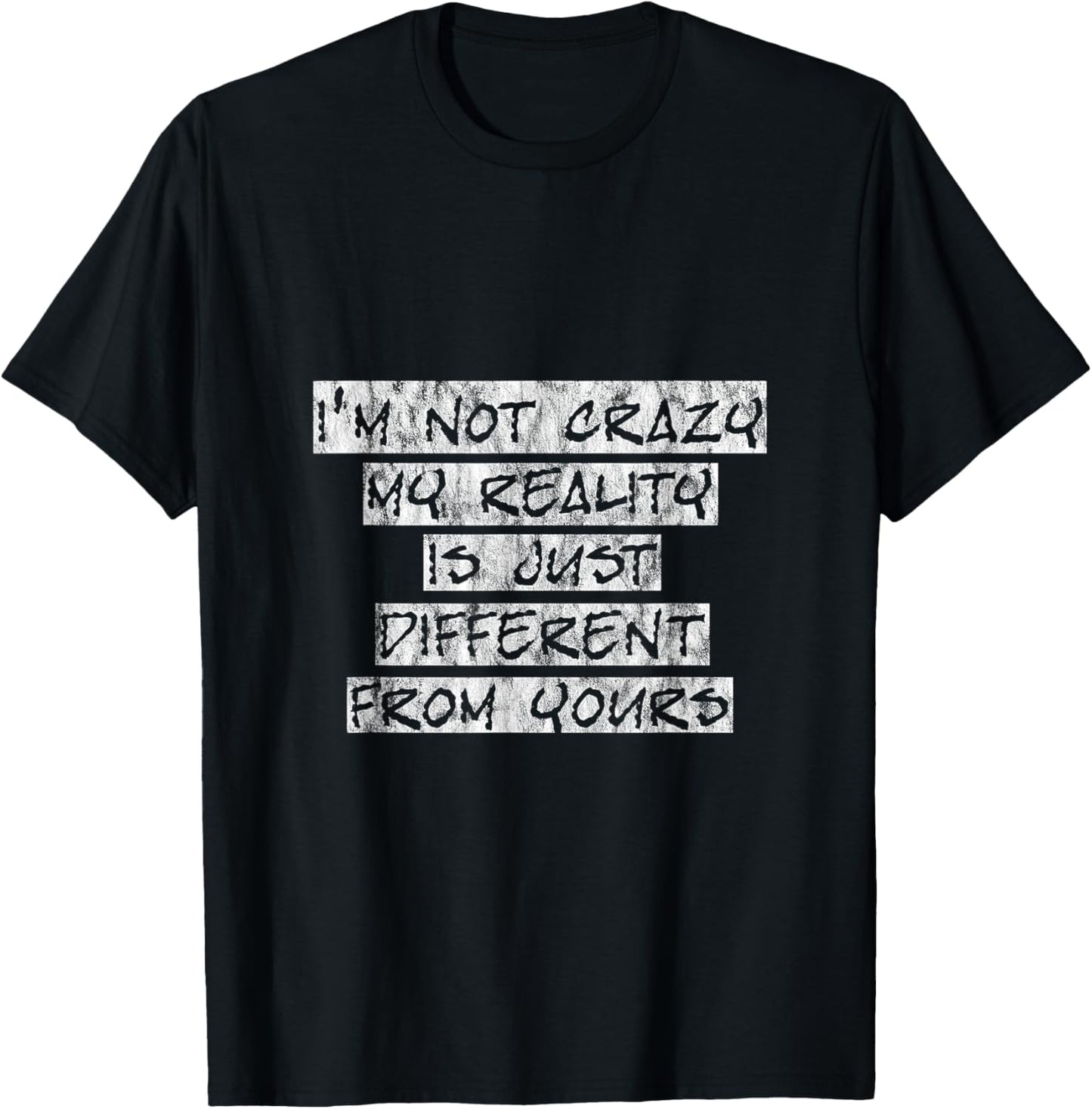 I'm Not Crazy, My Reality Is Just Different From Yours T-Shirt - T-Shirt | Black