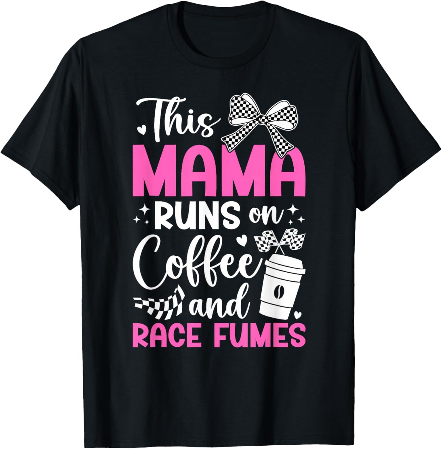 Coffee And Race Fumes Racing Mama Racing Mom Of A Racer Mom T-Shirt - T-Shirt | Black